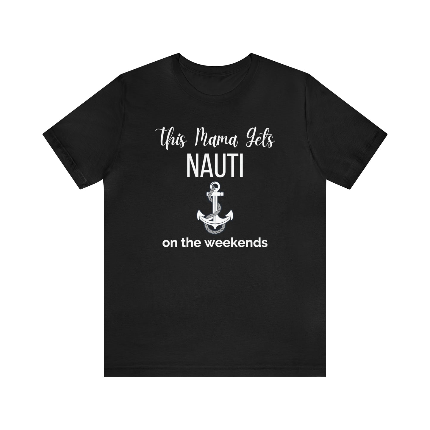 "This Mama Gets Nauti on the Weekends" T-Shirt | Perfect Gift for Moms Who Love the Water | Trendy Mom Fashion | Funny Boating Mom Shirt | Show Your Love for Boating | Comfortable Mom Clothing for a Day on the Water | Humorous Mom Tee