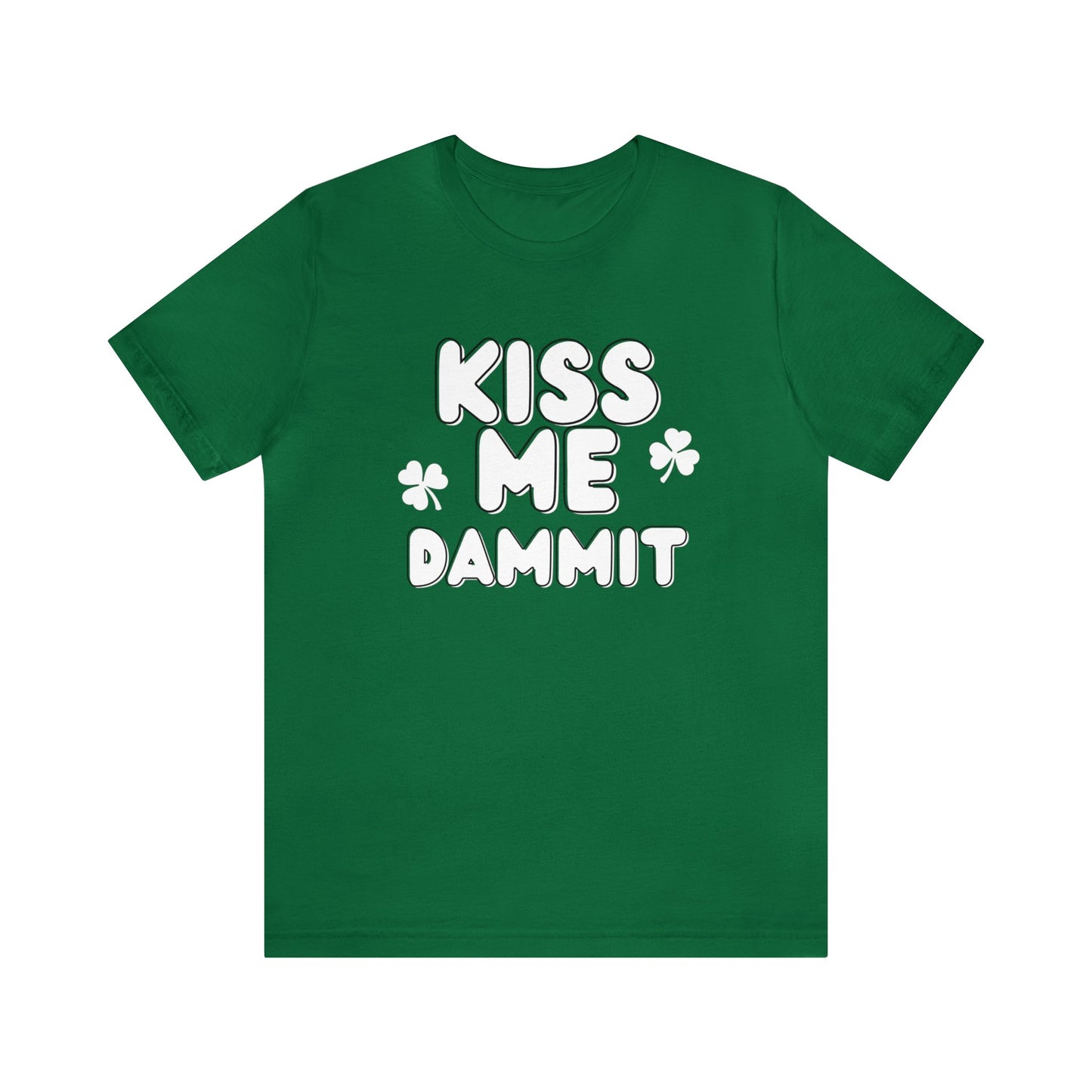 "Kiss Me Dammit" T-Shirt | Funny Women's Tee Shirt for St. Patrick's Day | St. Patty's Day Tee for Moms | Ladies Kiss Me Shirt | Moms St. Pattys Day Shirt | St. Patrick's Day Apparel for Women