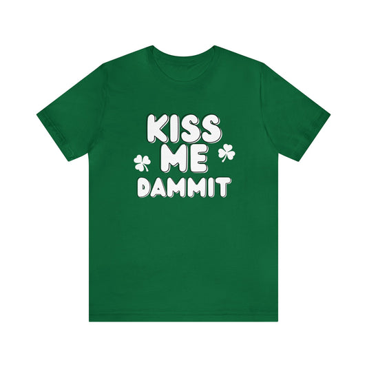 "Kiss Me Dammit" T-Shirt | Funny Women's Tee Shirt for St. Patrick's Day | St. Patty's Day Tee for Moms | Ladies Kiss Me Shirt | Moms St. Pattys Day Shirt | St. Patrick's Day Apparel for Women