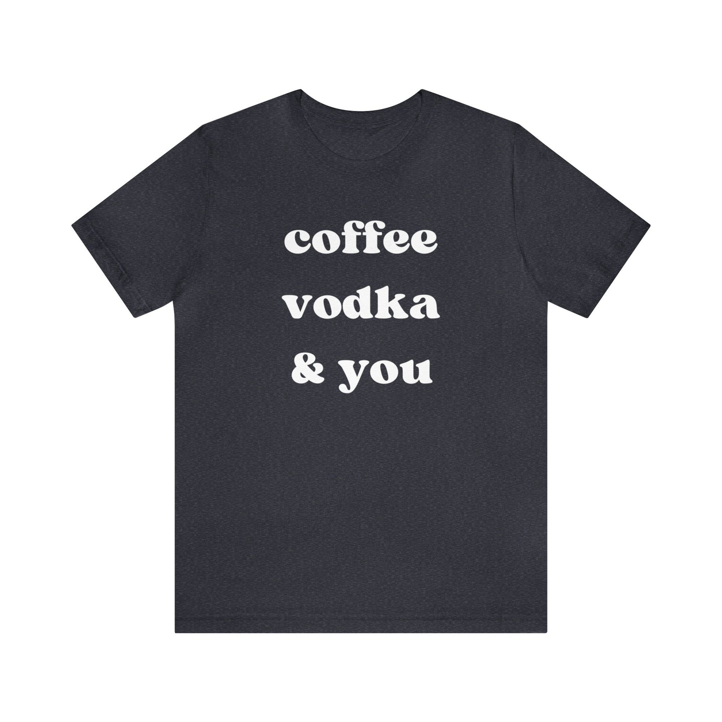 "Coffee Vodka & You" T-Shirt | Chic Women's Shirt | Simplistic Shirt for Ladies | Simple Women's Shirt | Gift for Her | Cozy Shirt for Women | Ladies Chill Shirt | Christmas Gift Ideas for Women