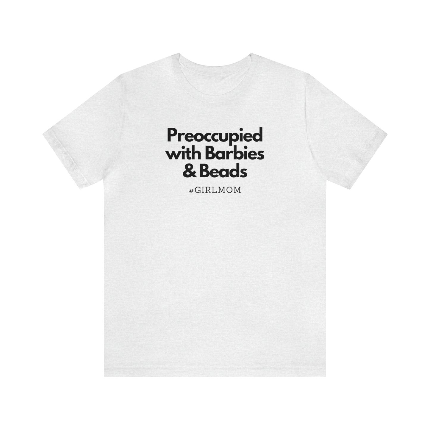 "Preoccupied with Barbies & Beads" T-Shirt | Perfect Gift for Moms of Girls | Cute and Trendy Mom Fashion | Mother's Day Gift Ideas for Mom | Girl Mom Shirt |  Mom Life Shirt | Girl Mama Shirt