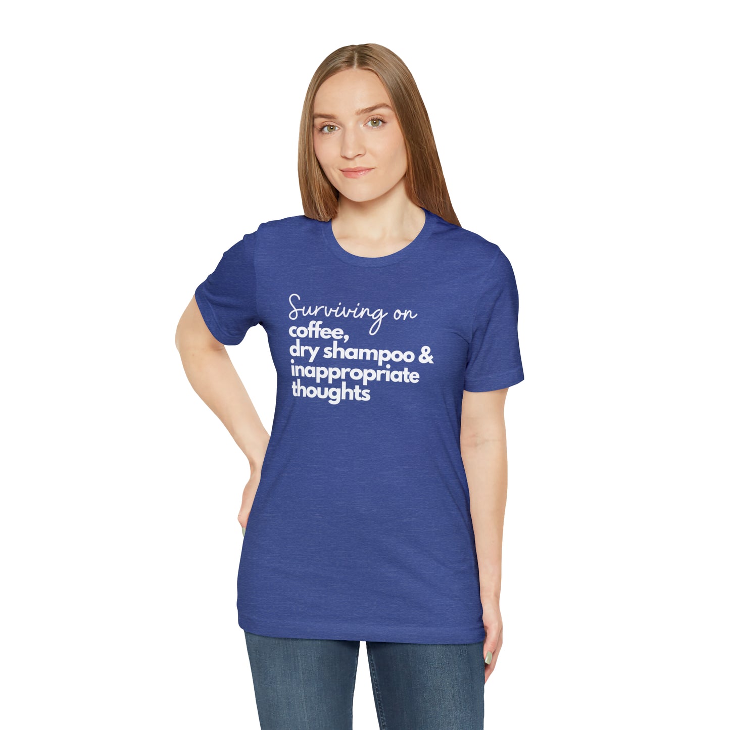 "Surviving on Coffee, Dry Shampoo & Inappropriate Thoughts" T-Shirt | Funny Shirt for Women | Comfortable Every Day Wear for Women | Birthday Gift Ideas for Women | Trendy Women's Apparel | Perfect Mother's Day Gift for New Moms