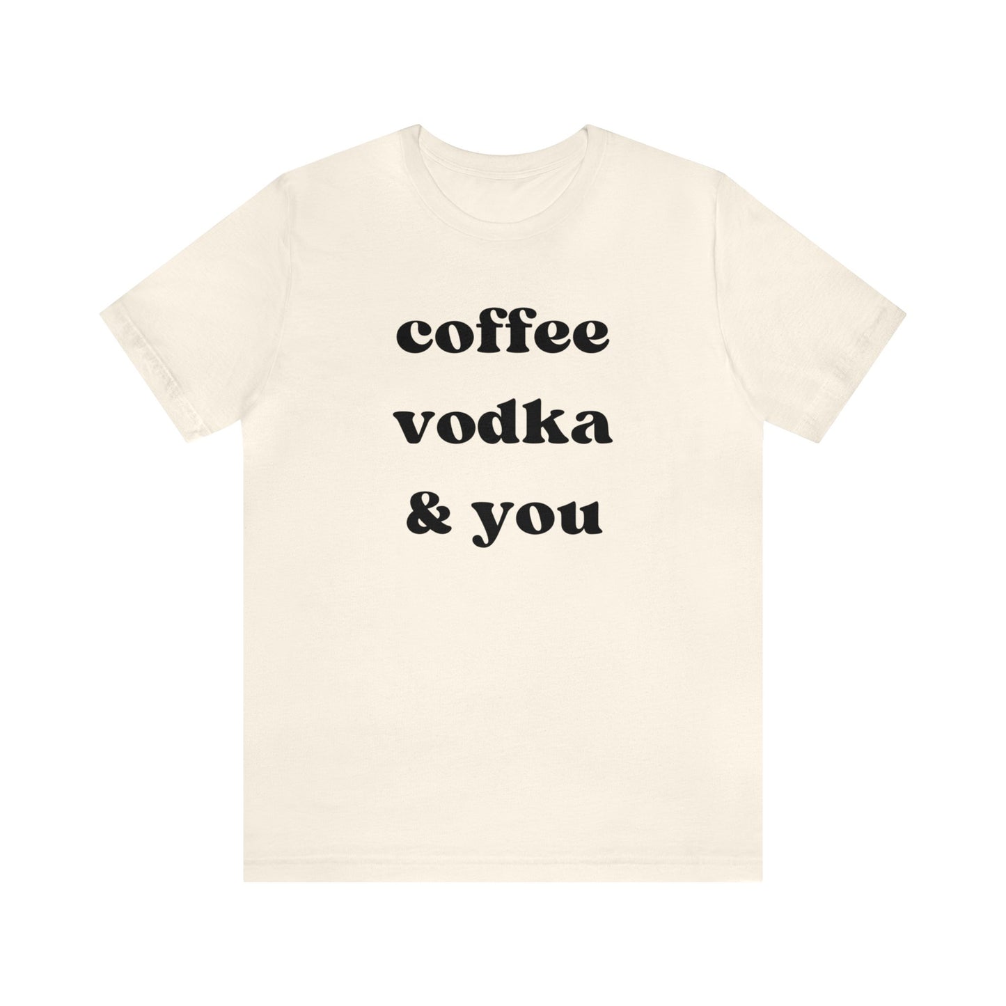 "Coffee Vodka & You" T-Shirt | Chic Women's Shirt | Simplistic Shirt for Ladies | Simple Women's Shirt | Gift for Her | Cozy Shirt for Women | Ladies Chill Shirt | Christmas Gift Ideas for Women