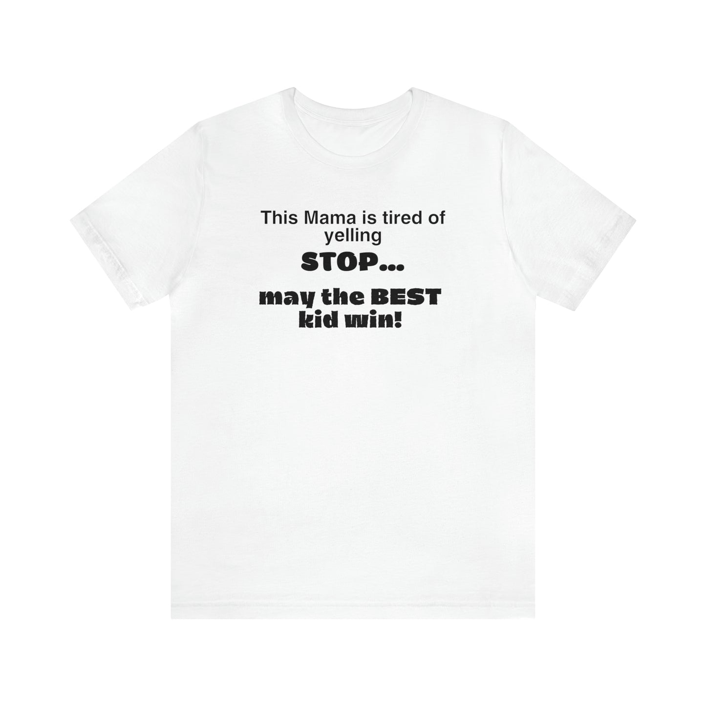 "This Mama is Tired of Yelling Stop... May the Best Kid Win" T-Shirt | Funny Mom Shirt | Christmas Gift Ideas for Mom | Trendy Mom Apparel for Everyday Wear | Perfect Gifts for New Moms and Seasoned Pros | Celebrate Your Ambition and Drive in Style