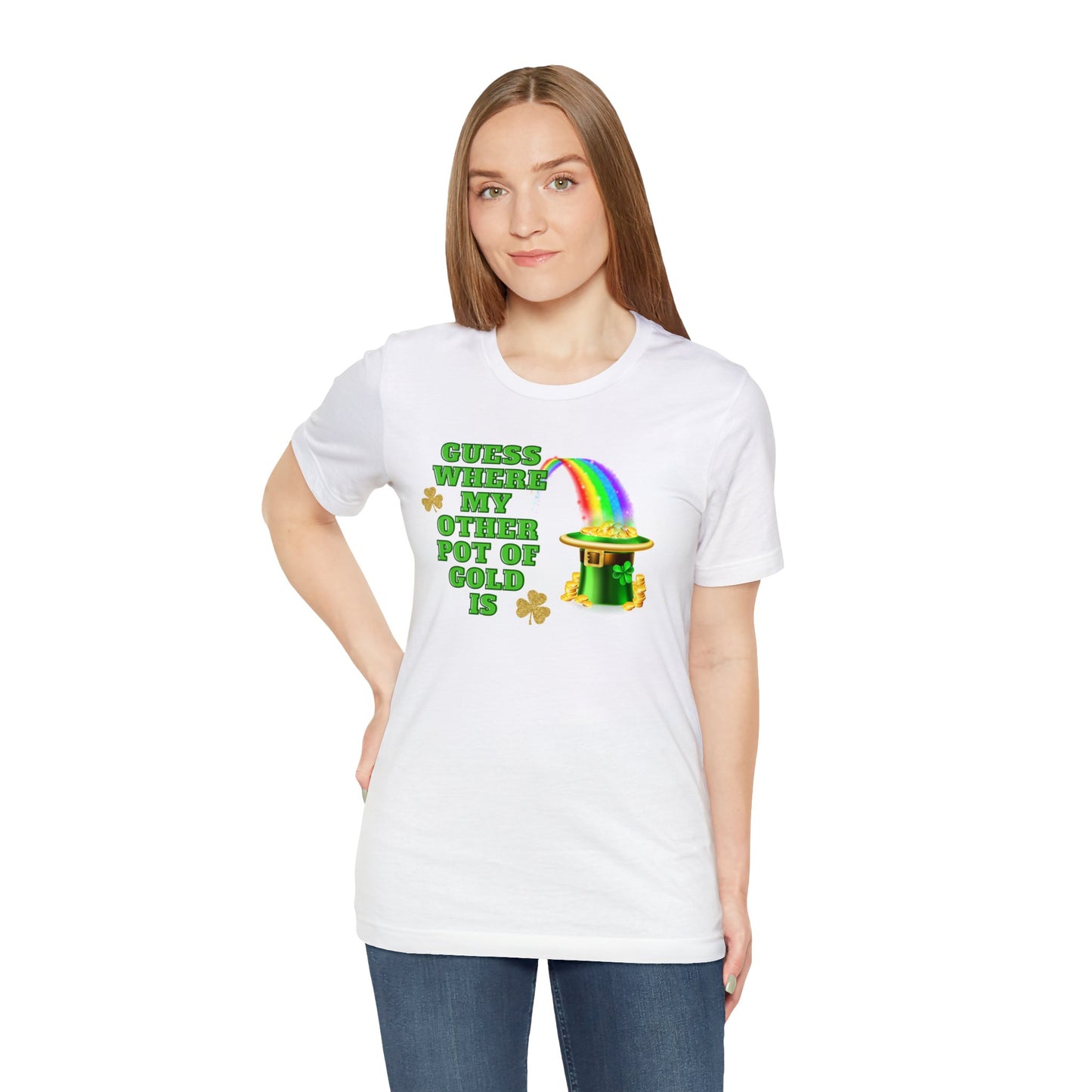 "Guess Where My Other Pot of Gold Is" T-Shirt | Funny St. Patty's Day for Ladies | Humorous St. Paddy's Day Womens Tee | St. Patricks Day Pot of Gold Shirt for Her | St. Patricks Day Tee Shirt for Her