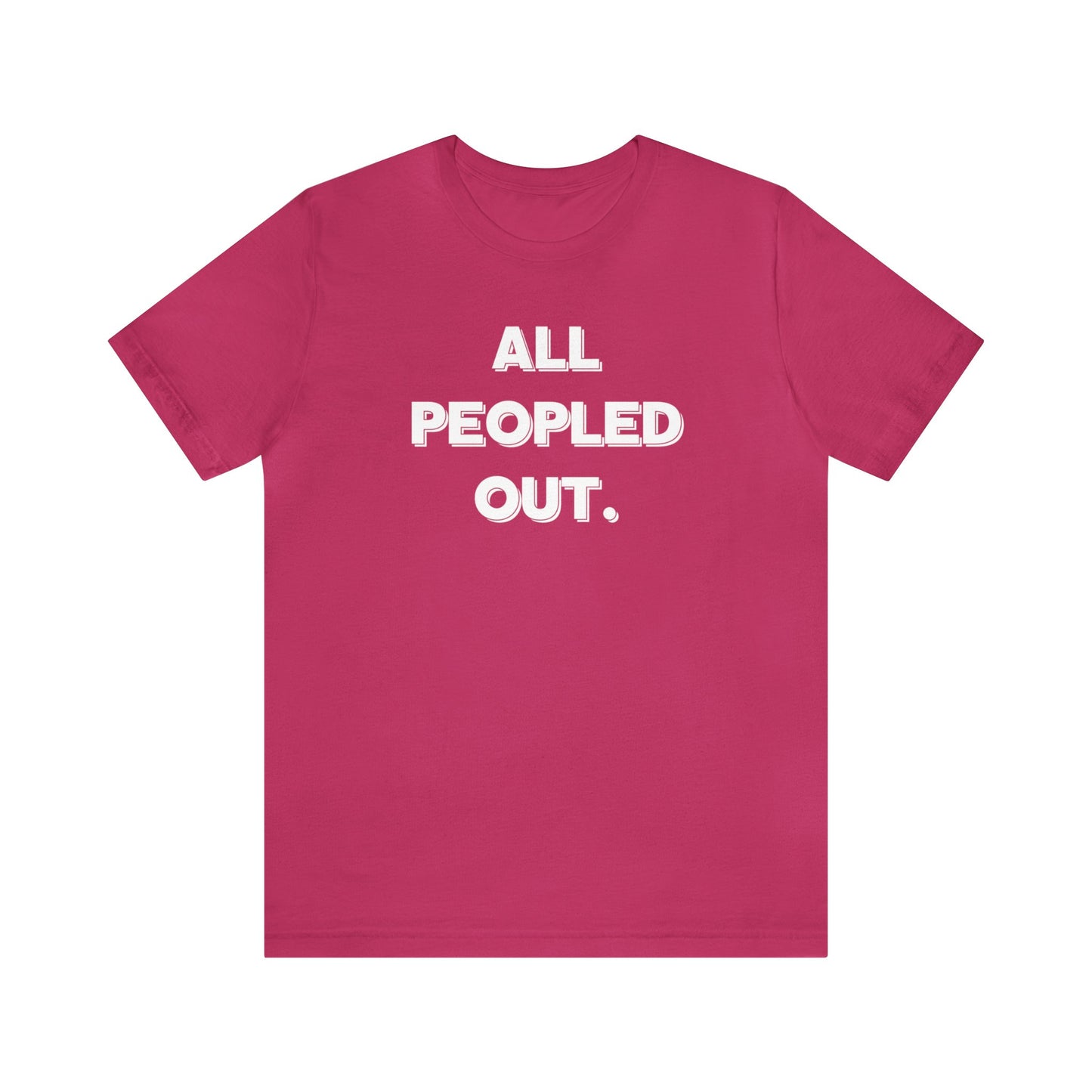 "All Peopled Out" T-Shirt | Sarcastic Women's Shirt | Funny Women's Shirt for Introverts | Simple Ladies Shirt | Gift for Her | Cozy Shirt for Women | Christmas Gift Ideas for Women | Humorous Ladies Tee Shirt | Chic Tee