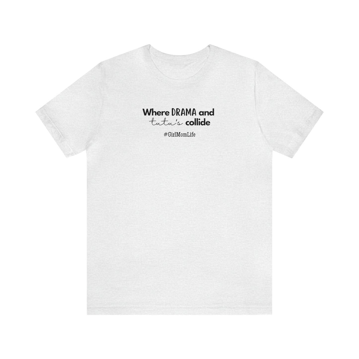 "Where Drama & Tutu's Collide" T-Shirt | Ideal Gift for Moms of Daughters | Girl Mom Shirt | Girl Mama Shirt | Mother's Day Gift Ideas for Moms | Mom of Girls Tee | Mom of Daughters Shirt | Girl Mom Tee