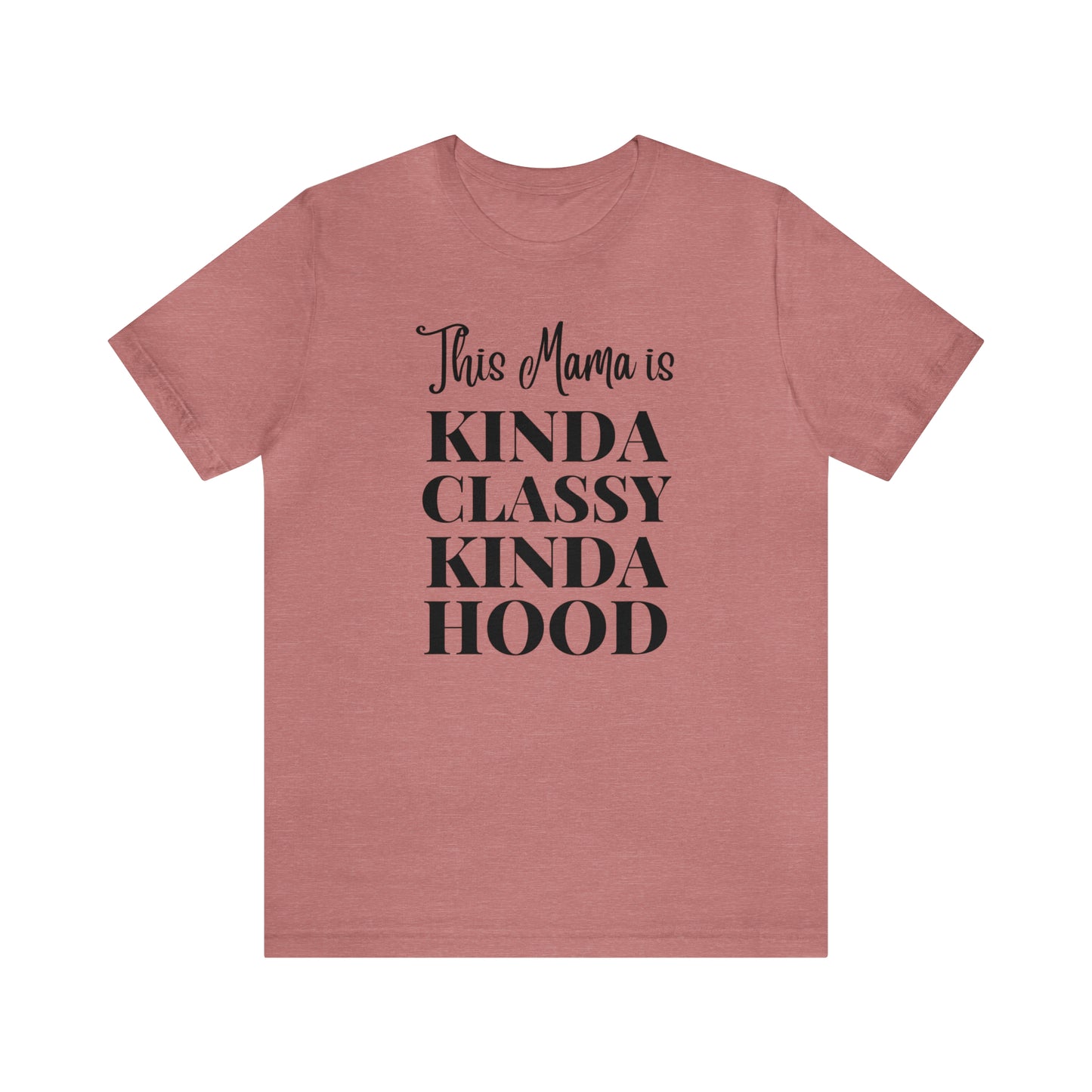 "This Mama is Kinda Classy Kinda Hood" T-Shirt | Hilarious Mom Tees for Mother's Day | Cute Mom Clothes for Everyday Wear | Trending Mom Fashion for the Modern Mama | Perfect Gifts for New Moms and Seasoned Pros | Funny Mom Shirt