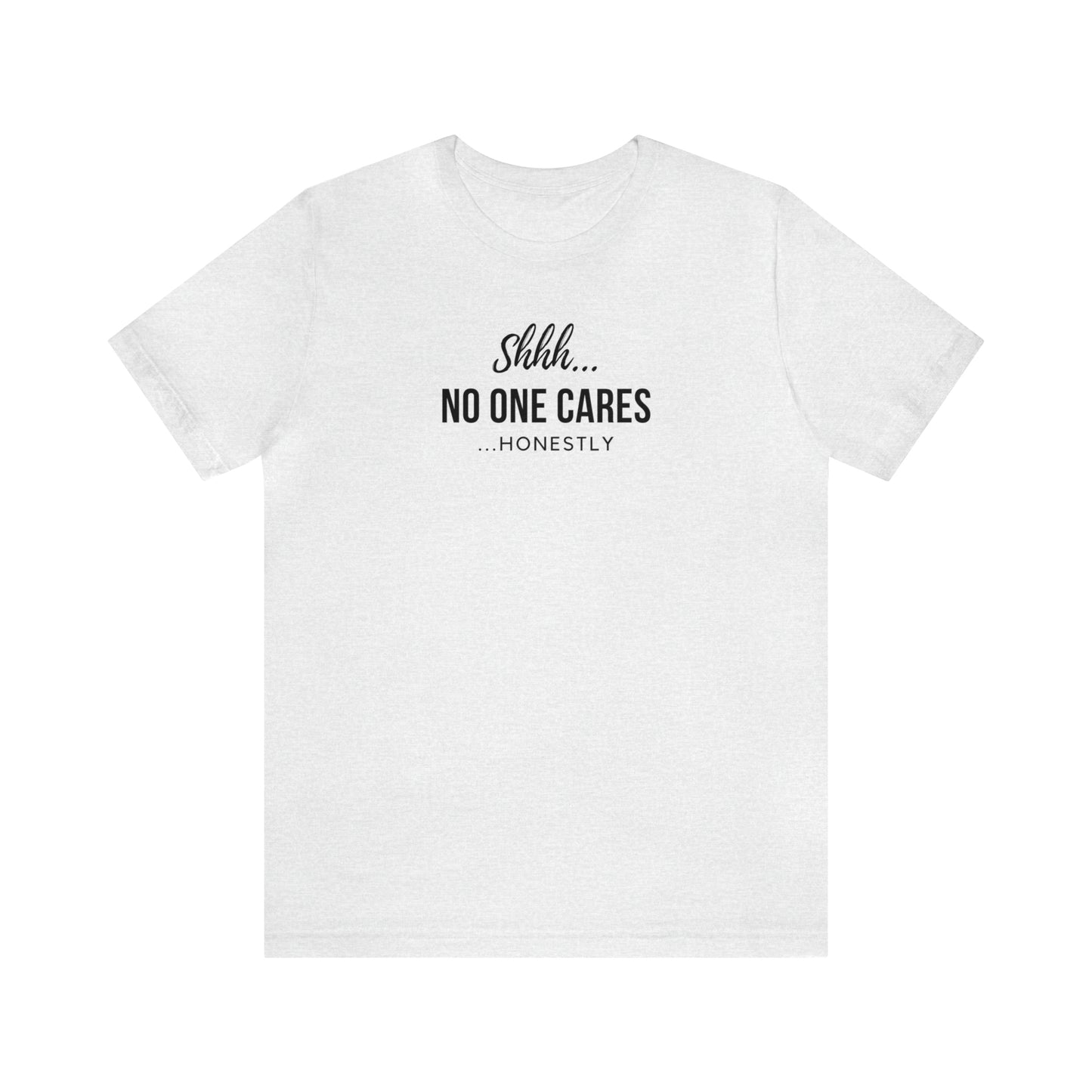 "Shhh No One Cares Honestly" T-Shirt | Mother's Day Gift Ideas for Mom | Comfortable Mom Apparel for Everyday Wear | Mom Life Shirt | Funny T-Shirt for Mom | Savage Mom Vibe Tee | Cute and Trendy Mom Fashion | Birthday Gift Idea for Women