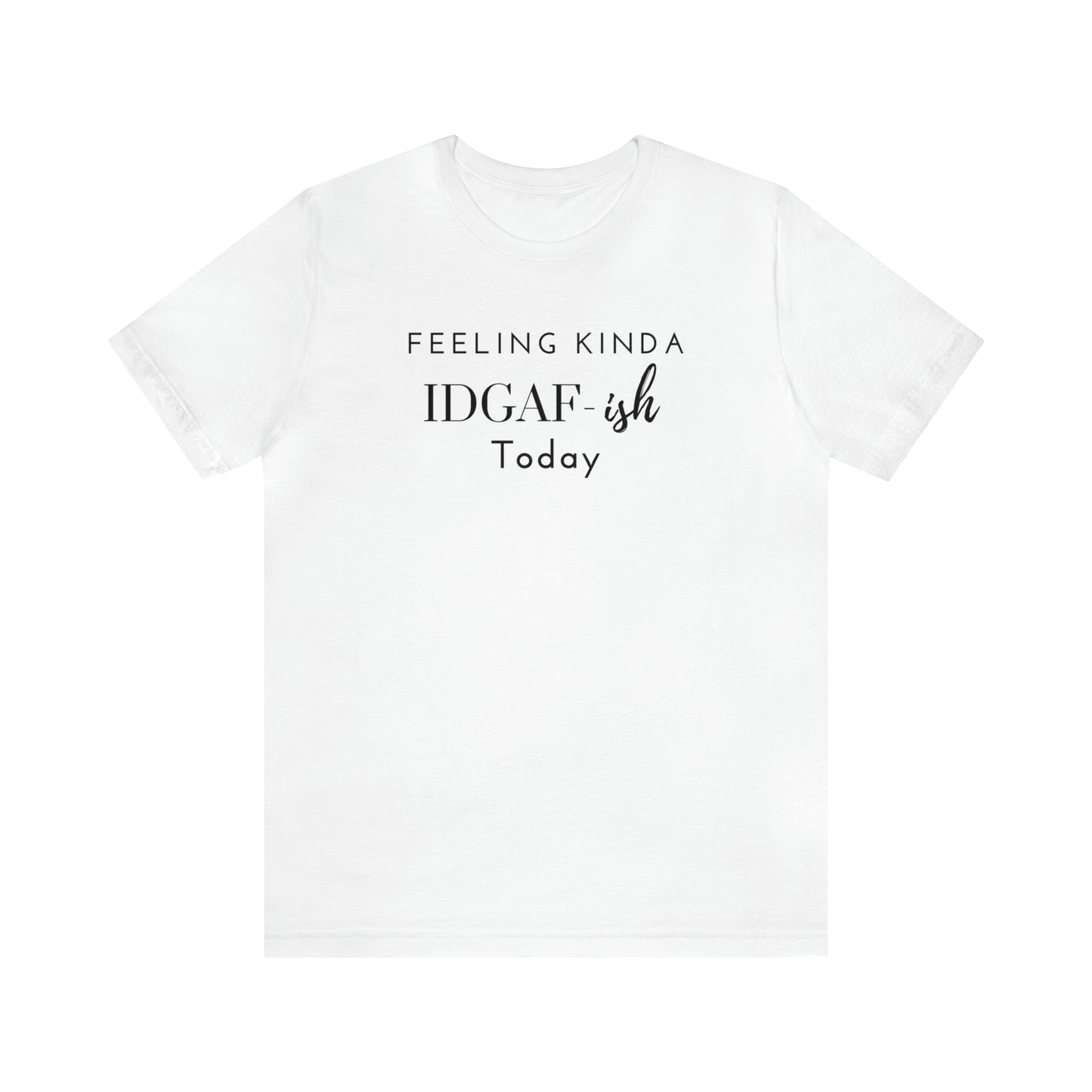 "Feeling Kinda IDGAF-ish Today" T-Shirt | Funny Mom Shirt | Birthday Gift Ideas for Women | Trendy Mom Apparel | Mom Life Shirt | Christmas Gift Ideas for Women | Funny Shirts for Women