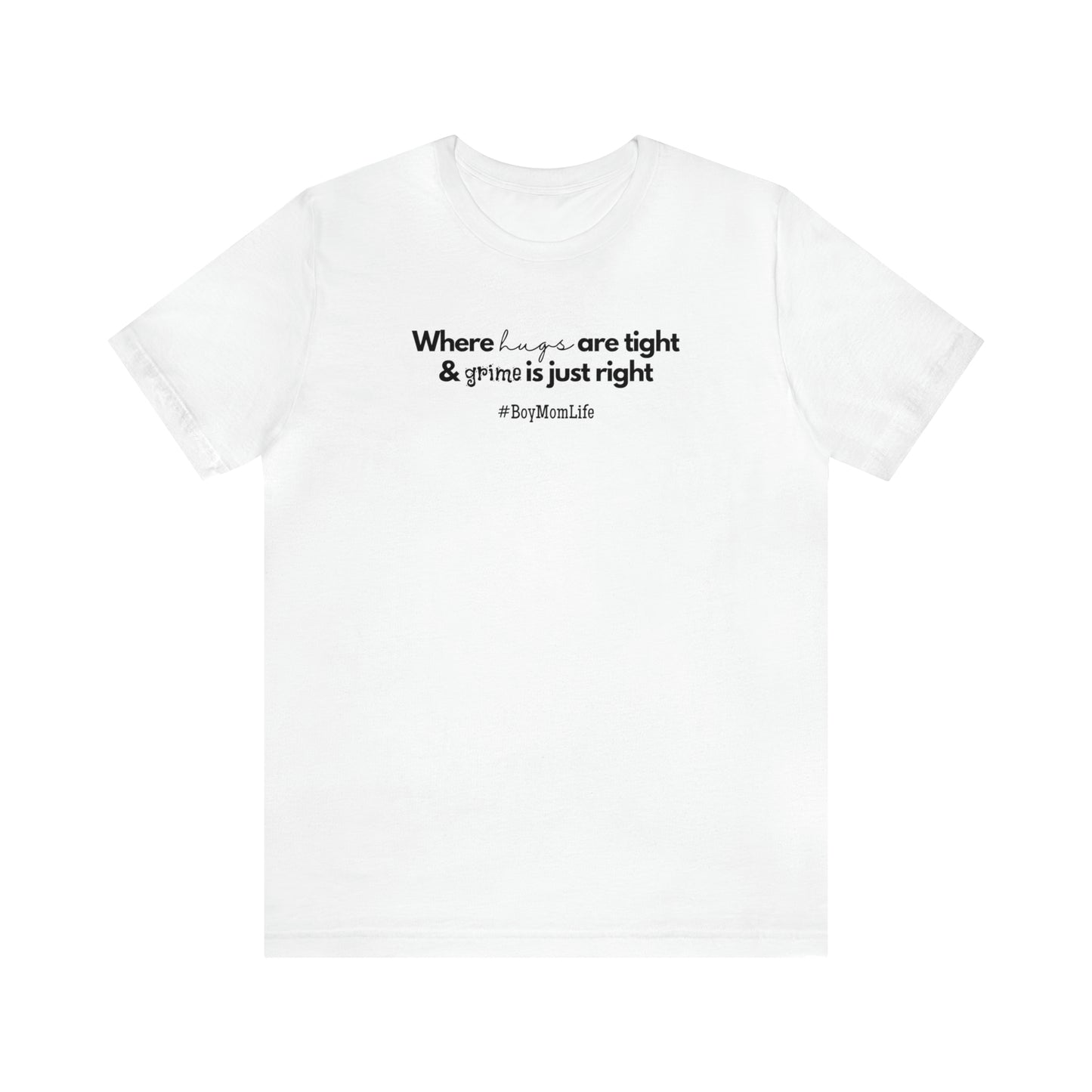 "Where Hugs Are Tight & Grime is Just Right" T-Shirt | Boy Mom Shirt| Trendy Boy Mom Apparel | Mother's Day Gift Ideas for Boy Moms | Mom of Boys Shirt | Boy Mama Shirt | New Mom Shirt | Boy Mom Tee