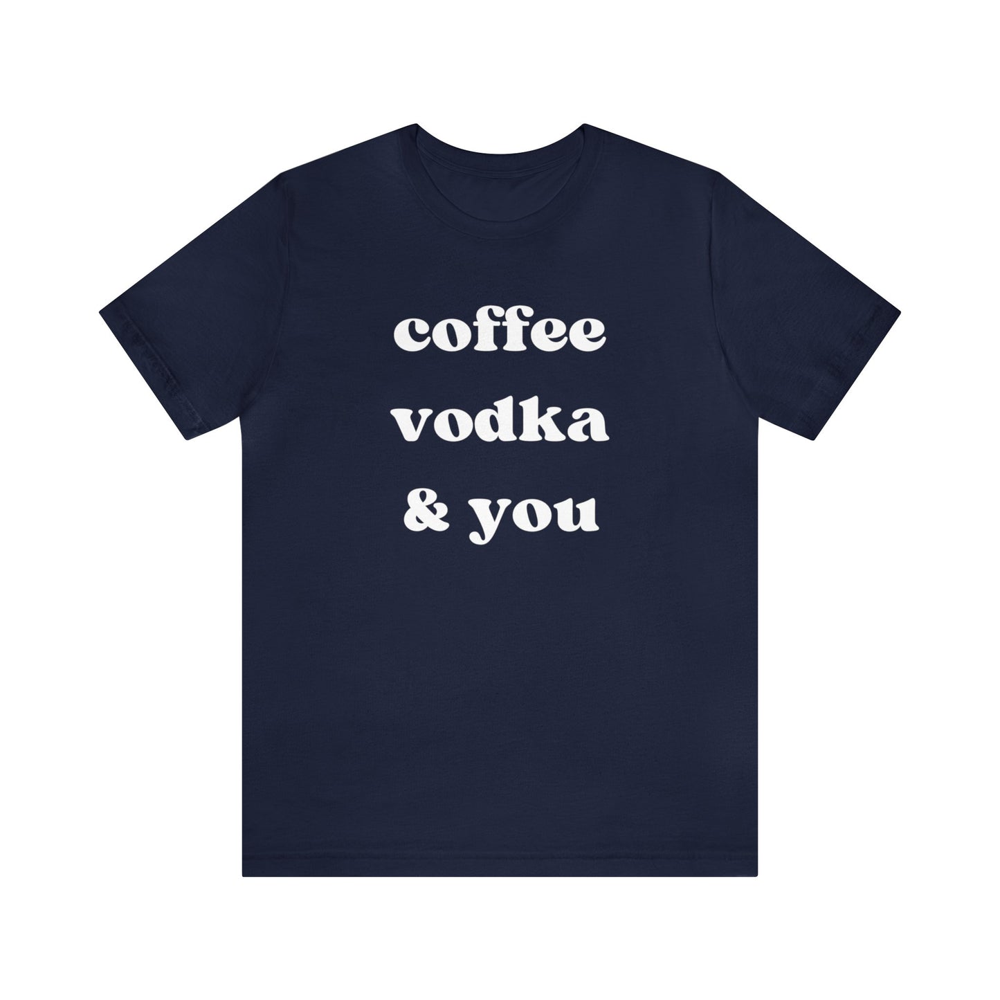 "Coffee Vodka & You" T-Shirt | Chic Women's Shirt | Simplistic Shirt for Ladies | Simple Women's Shirt | Gift for Her | Cozy Shirt for Women | Ladies Chill Shirt | Christmas Gift Ideas for Women