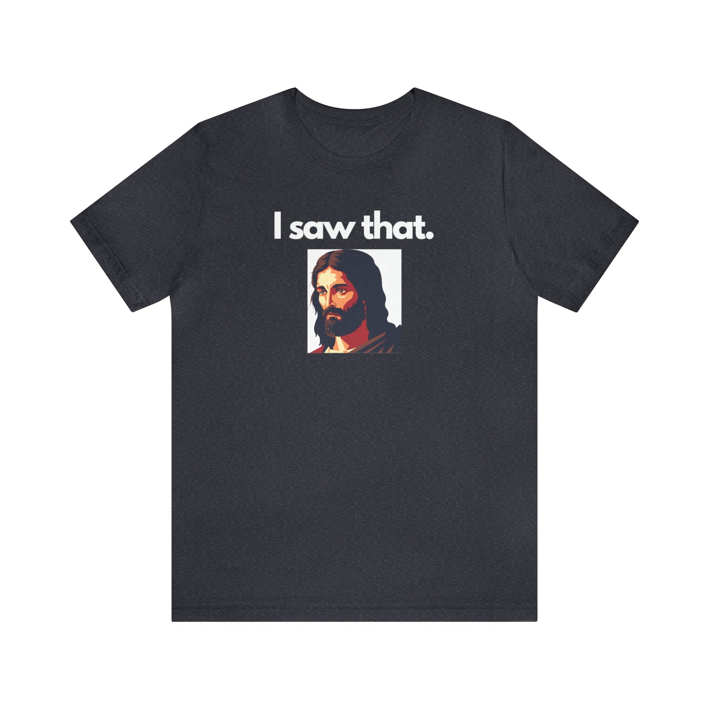 "I Saw That" T-Shirt | Sarcasm Shirt for Moms | Funny Ladies Shirt | Sarcastic Shirt for Women | Funny Shirt for Moms | Christmas Gift Ideas for Women | Humorous Women's Shirt | Funny Jesus Shirt