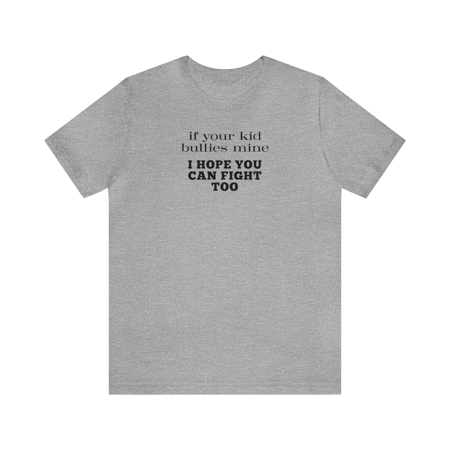 "If Your Kid Bullies Mine I Hope You Can Fight Too" T-Shirt | Mom Shirt | Stylish Mom Apparel | Mama Shirt | Birthday Gift Ideas for moms | Motherhood Shirts | Comfortable Everyday Mom Wear | Cute Mom Tees | Trendy Mom Shirts