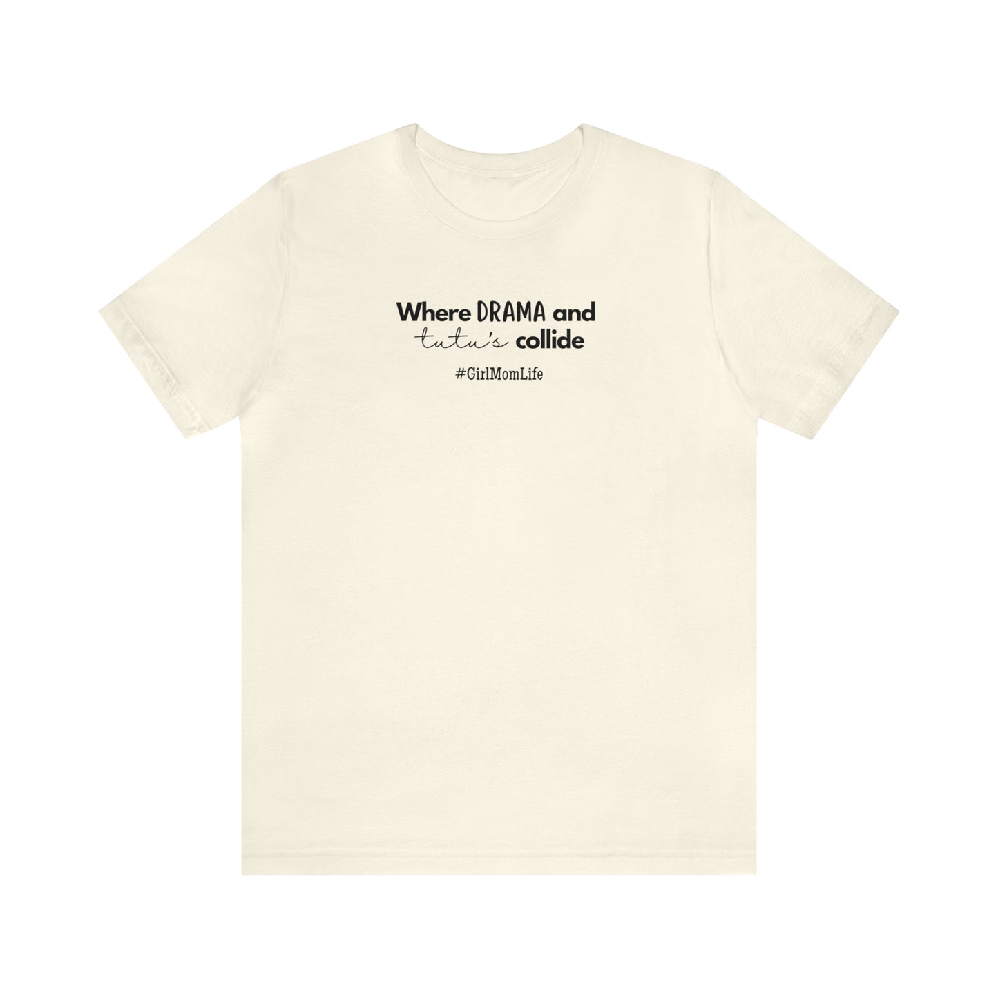 "Where Drama & Tutu's Collide" T-Shirt | Ideal Gift for Moms of Daughters | Girl Mom Shirt | Girl Mama Shirt | Mother's Day Gift Ideas for Moms | Mom of Girls Tee | Mom of Daughters Shirt | Girl Mom Tee