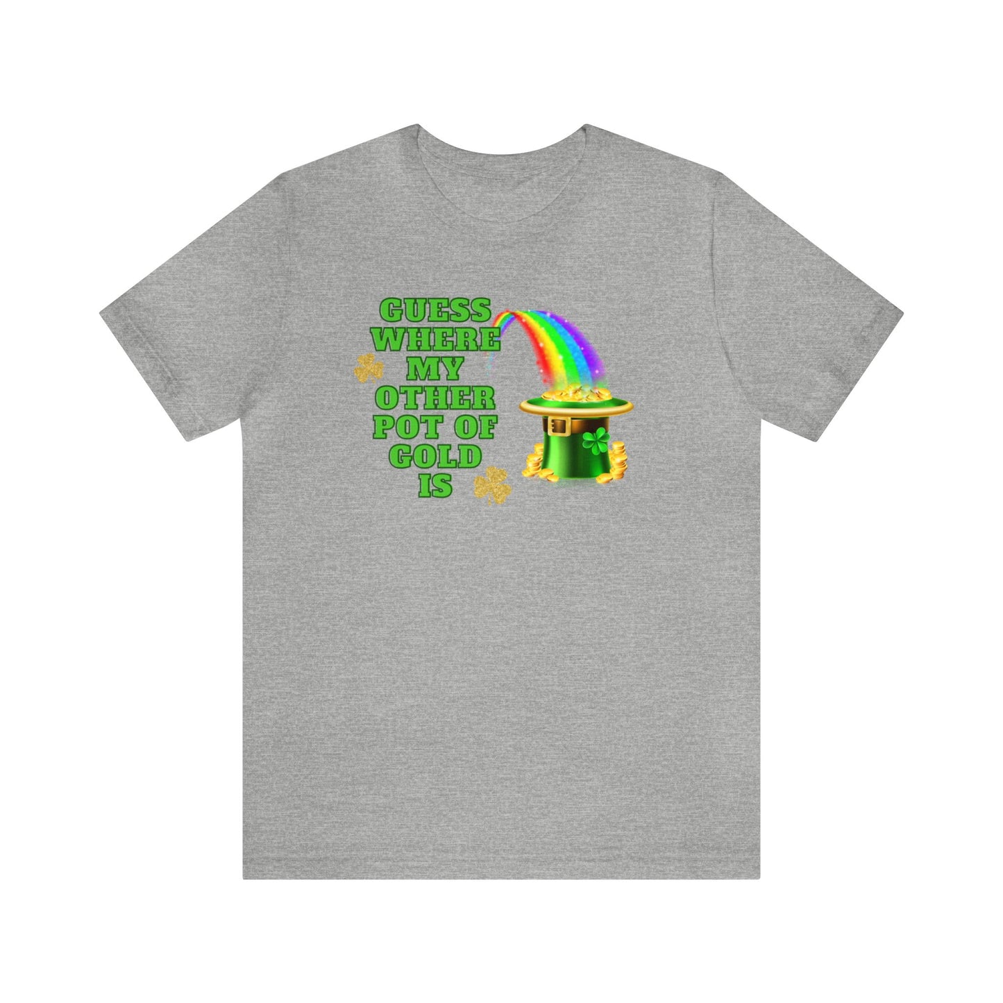 "Guess Where My Other Pot of Gold Is" T-Shirt | Funny St. Patty's Day for Ladies | Humorous St. Paddy's Day Womens Tee | St. Patricks Day Pot of Gold Shirt for Her | St. Patricks Day Tee Shirt for Her