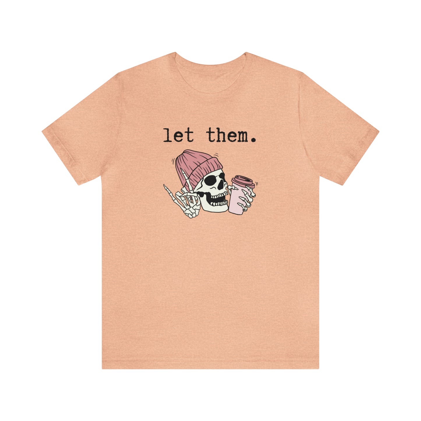 "Let Them" T-shirt | Funny Skeleton Tee | Mom Halloween Shirt | Women's Skeleton Shirt | Funny Let Them Shirt | Stylish Halloween Shirt | Trendy Skeleton Shirt for Ladies | Gift for Women Who Love Halloween and Skeletons