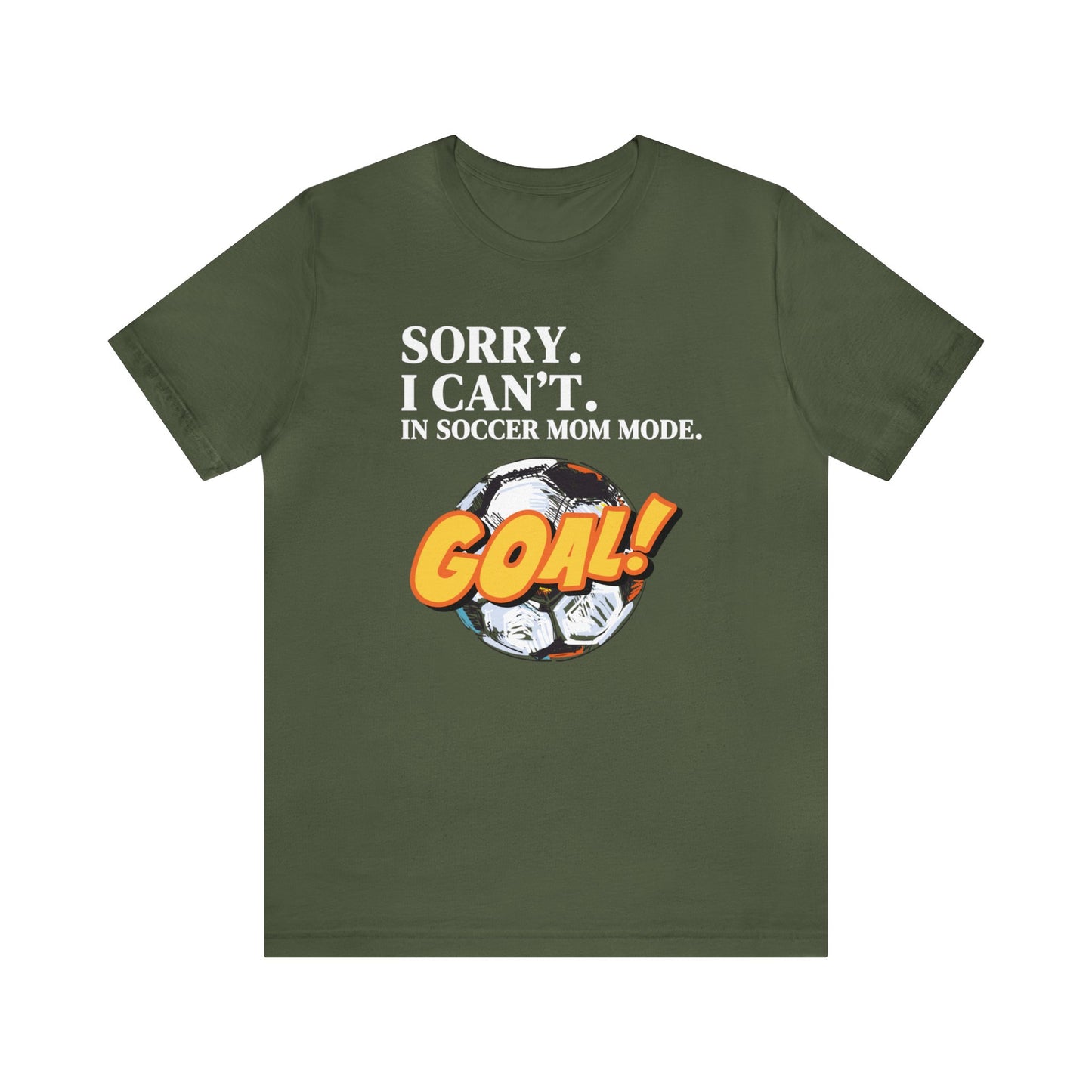 "Sorry. I Can't. In Soccer Mom Mode." T-Shirt | Trendy Soccer Mom Tee | Soccer Mom Shirt | Funny Soccer Mom Tee | Gifts for Soccer Moms | Soccer Mama Shirt | Mother's Day Gift Ideas for Mom | Christmas Gifts for Moms