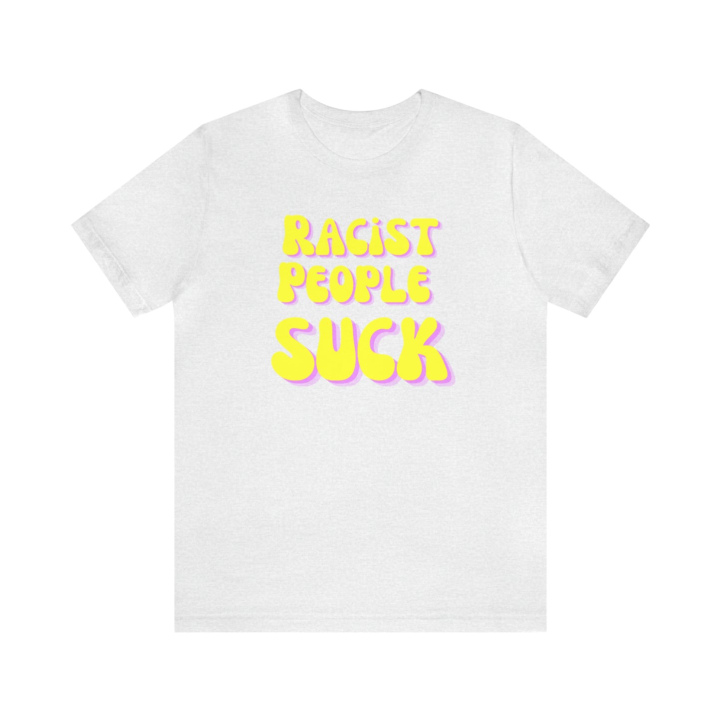 "Racist People Suck" T-Shirt | Empowering Women's Tee | Gift for Her | Empowering Shirt for Women | Ladies Shirts | Anti Racism Shirt | Trendy Womens Tshirt