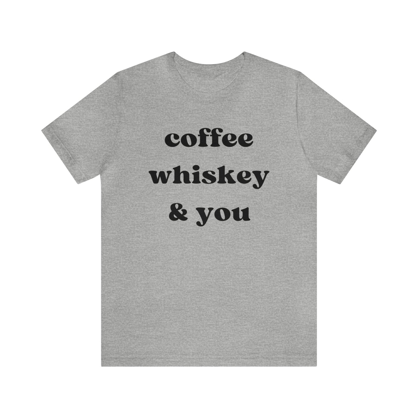 "Coffee Whiskey & You" T-Shirt | Simple Ladies Tee Shirt | Gift for Her| Chic Women's Shirt | Cozy Shirt for Women | Shirt for Moms | Christmas Gift Ideas for Women