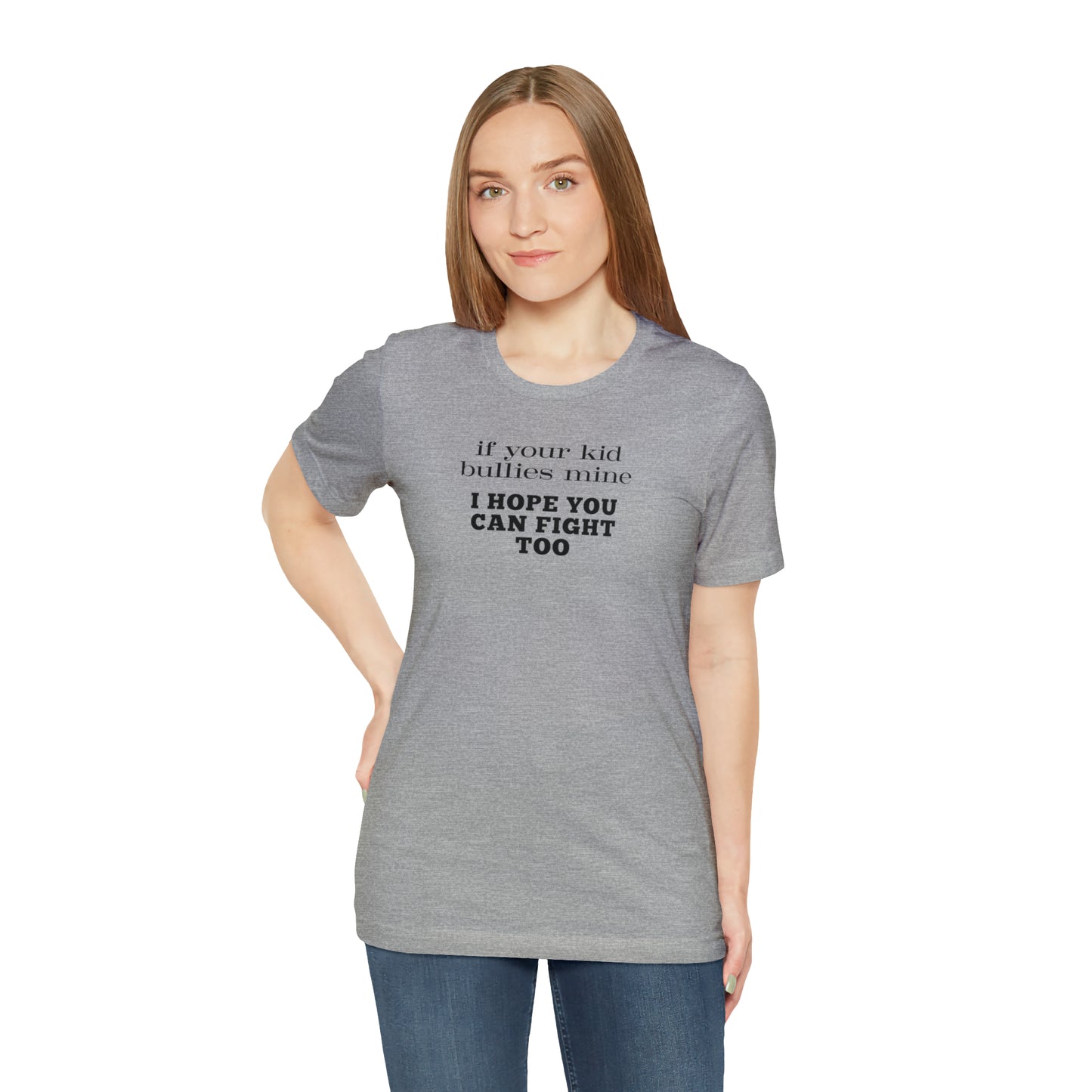 "If Your Kid Bullies Mine I Hope You Can Fight Too" T-Shirt | Mom Shirt | Stylish Mom Apparel | Mama Shirt | Birthday Gift Ideas for moms | Motherhood Shirts | Comfortable Everyday Mom Wear | Cute Mom Tees | Trendy Mom Shirts