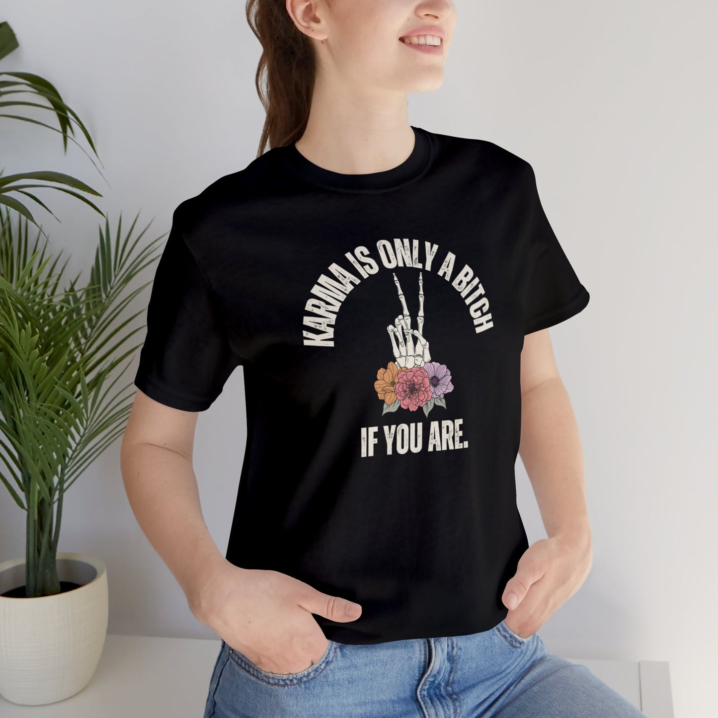 "Karma Is Only A Bitch If You Are" T-Shirt | Humorous Shirt for Moms Funny Women's Tee Shirt | Sarcastic Women's Shirt | Funny Mom Shirt | Gift for Her | Zen Vibe Shirt for Women | Skeleton Shirt | Birthday Gift Ideas for Women