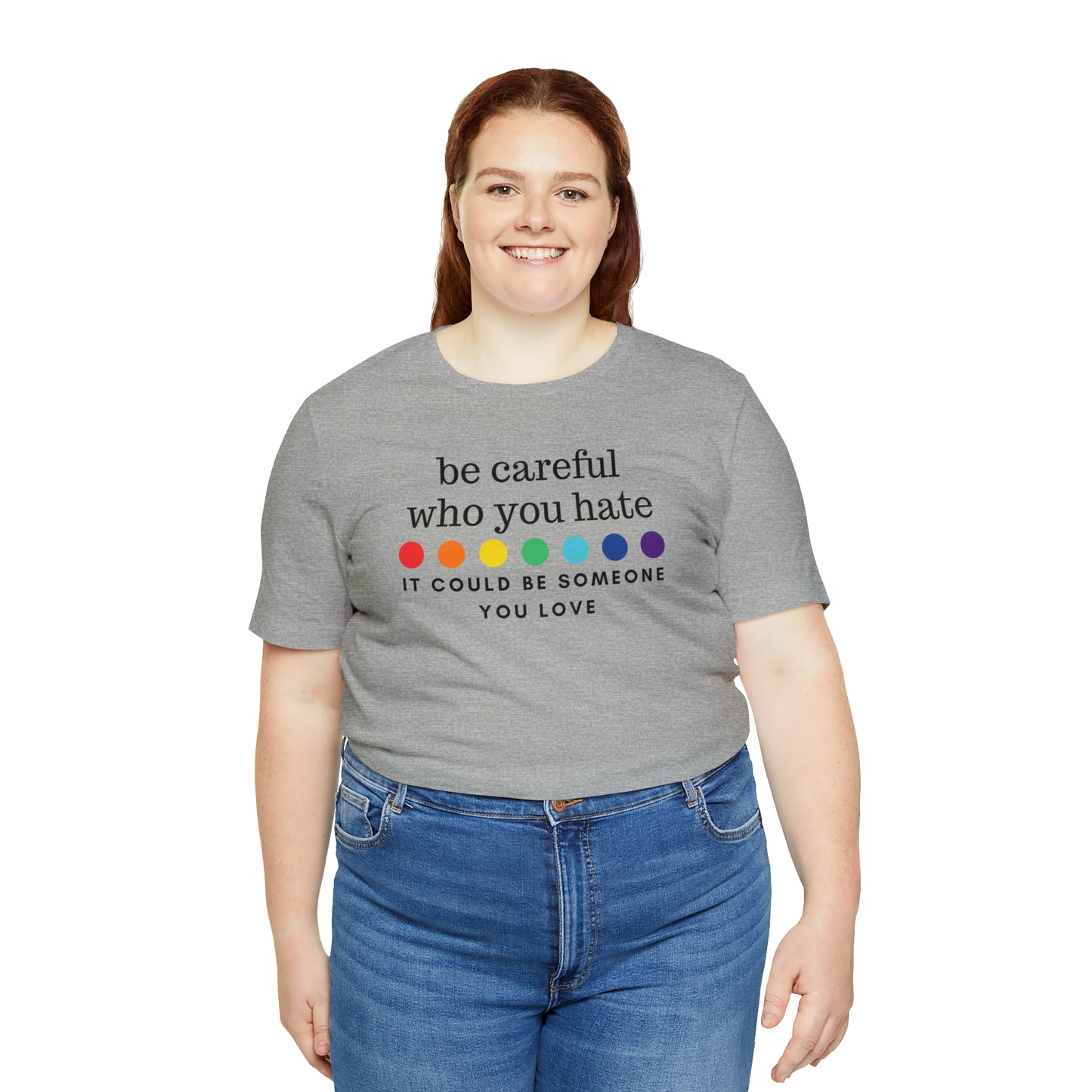 "Be Careful Who You Hate, It Could Be Someone You Love" T-Shirt | Pride Month Gift Ideas for Women | LGBTQ Shirt | Trendy LGBTQ+ Mom Shirt | Inclusive Apparel | LGBTQ Shirts | Trendy Mom Apparel | Pride Mom Tee | Kind LGBTQ+ Shirt