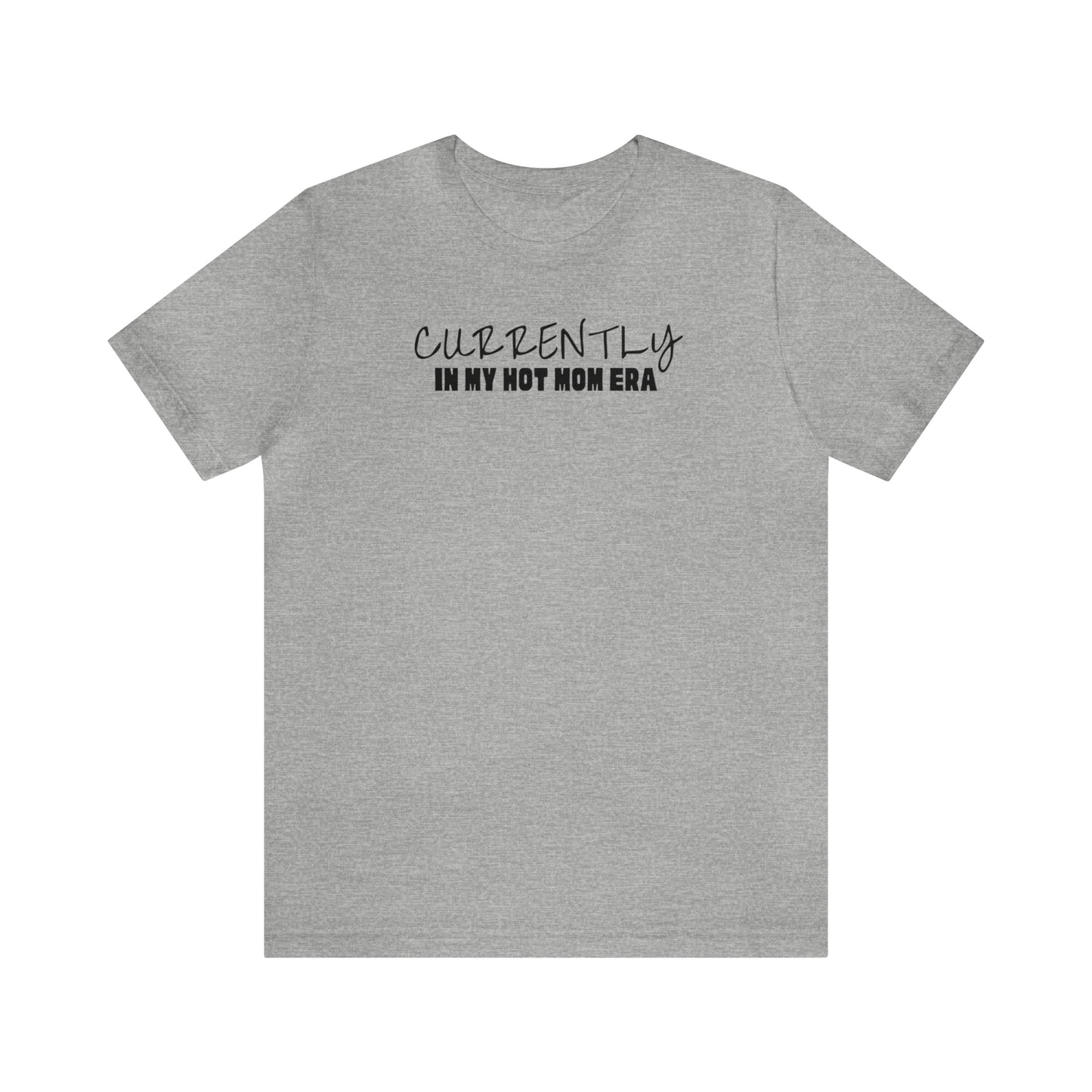 "Currently In My Hot Mom Era" T-Shirt | Funny Mom Shirt | Trendy Mom Apparel | Mother's Day Gift Ideas for Moms | Humorous Mom Shirt | Girl Mama Shirt | Boy Mama Shirt | Birthday Gifts for Mom