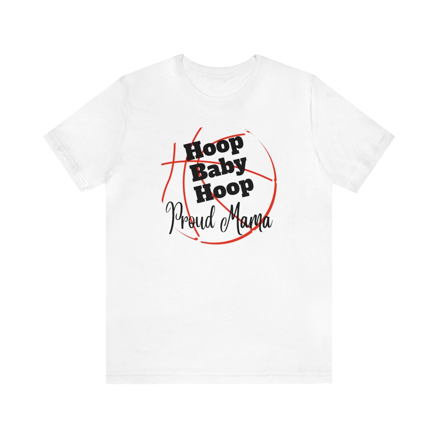 "Hoop Baby Hoop Proud Mama" T-Shirt | Basketball Mama Shirt | Basketball Mom Apparel | Gift Idea for Basketball Moms | Basketball Mom Gift | Basketball Mom Tee | Basketball Mom Shirt