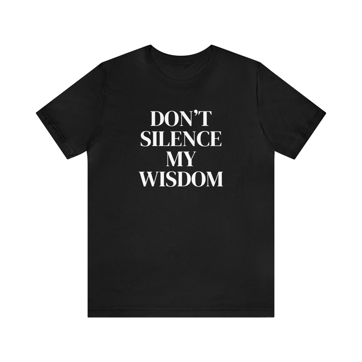 "Don't Silence My Wisdom" T-Shirt | Mom Shirt | Women's Empowerment Tee | Birthday Gift Ideas for Women | Empowering Women's Shirt | Cute Mom Tees | Statement Shirt for Women