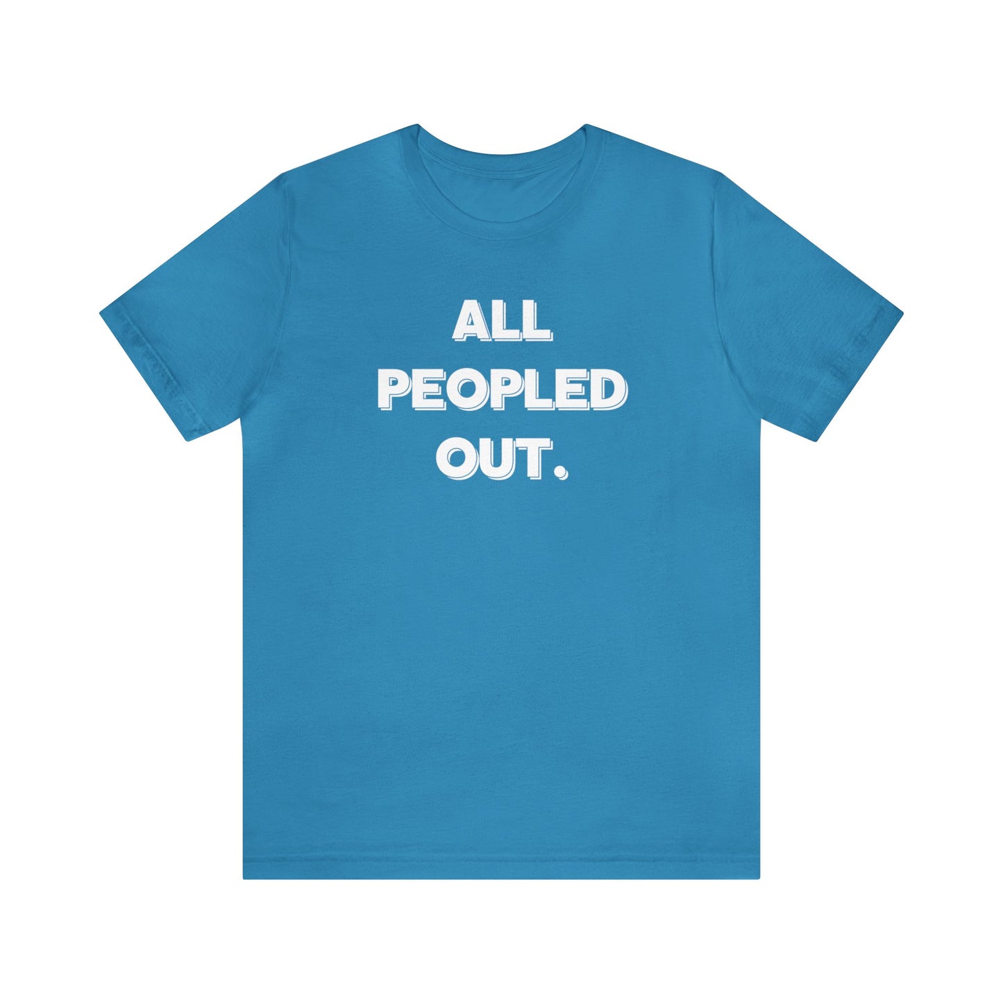 "All Peopled Out" T-Shirt | Sarcastic Women's Shirt | Funny Women's Shirt for Introverts | Simple Ladies Shirt | Gift for Her | Cozy Shirt for Women | Christmas Gift Ideas for Women | Humorous Ladies Tee Shirt | Chic Tee