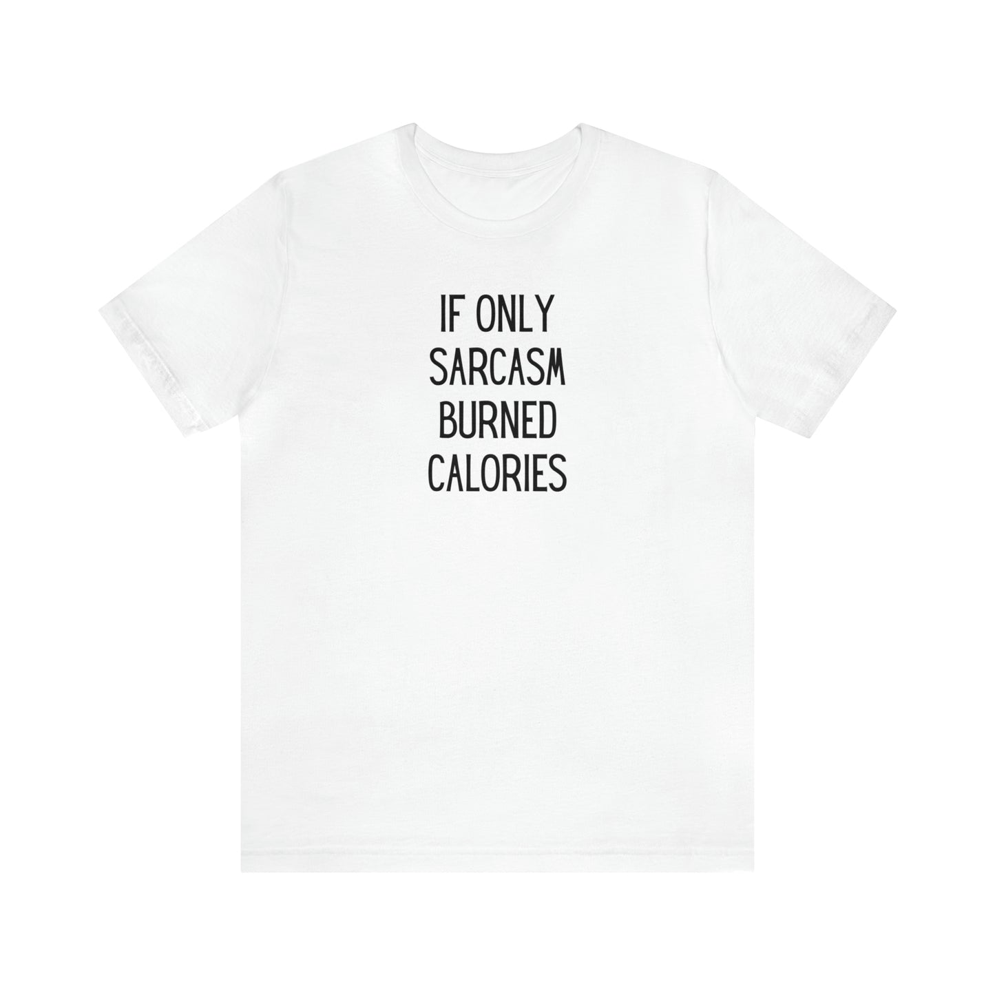 "If Only Sarcasm Burned Calories" T-Shirt | Funny Mom Shirt | Christmas Gift Ideas for Mom | Trendy Women's Apparel for Everyday Wear | Perfect Gifts for Women | Women's Tees