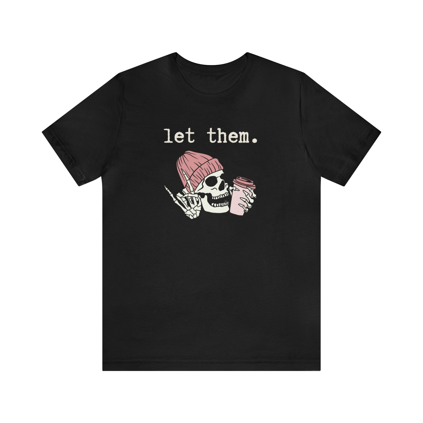 "Let Them" T-shirt | Funny Skeleton Tee | Mom Halloween Shirt | Women's Skeleton Shirt | Funny Let Them Shirt | Stylish Halloween Shirt | Trendy Skeleton Shirt for Ladies | Gift for Women Who Love Halloween and Skeletons