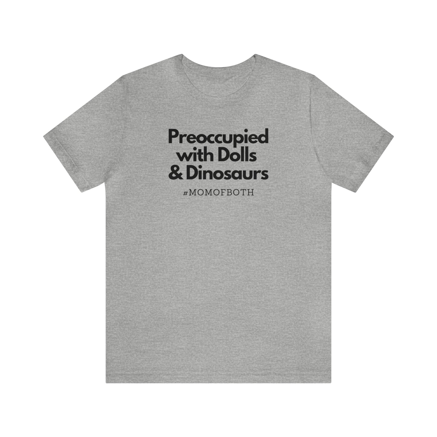 "Preoccupied with Dolls & Dinosaurs" T-Shirt | Perfect Gift for Moms of Boys and Girls | Cute and Trendy Mom Fashion | Mother's Day Gift Ideas for Mom | Mom of Both Shirt |  Mom Life Shirt | Boy and Girl Mama Shirt