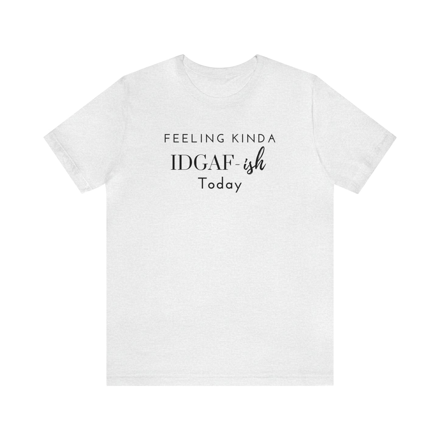 "Feeling Kinda IDGAF-ish Today" T-Shirt | Funny Mom Shirt | Birthday Gift Ideas for Women | Trendy Mom Apparel | Mom Life Shirt | Christmas Gift Ideas for Women | Funny Shirts for Women