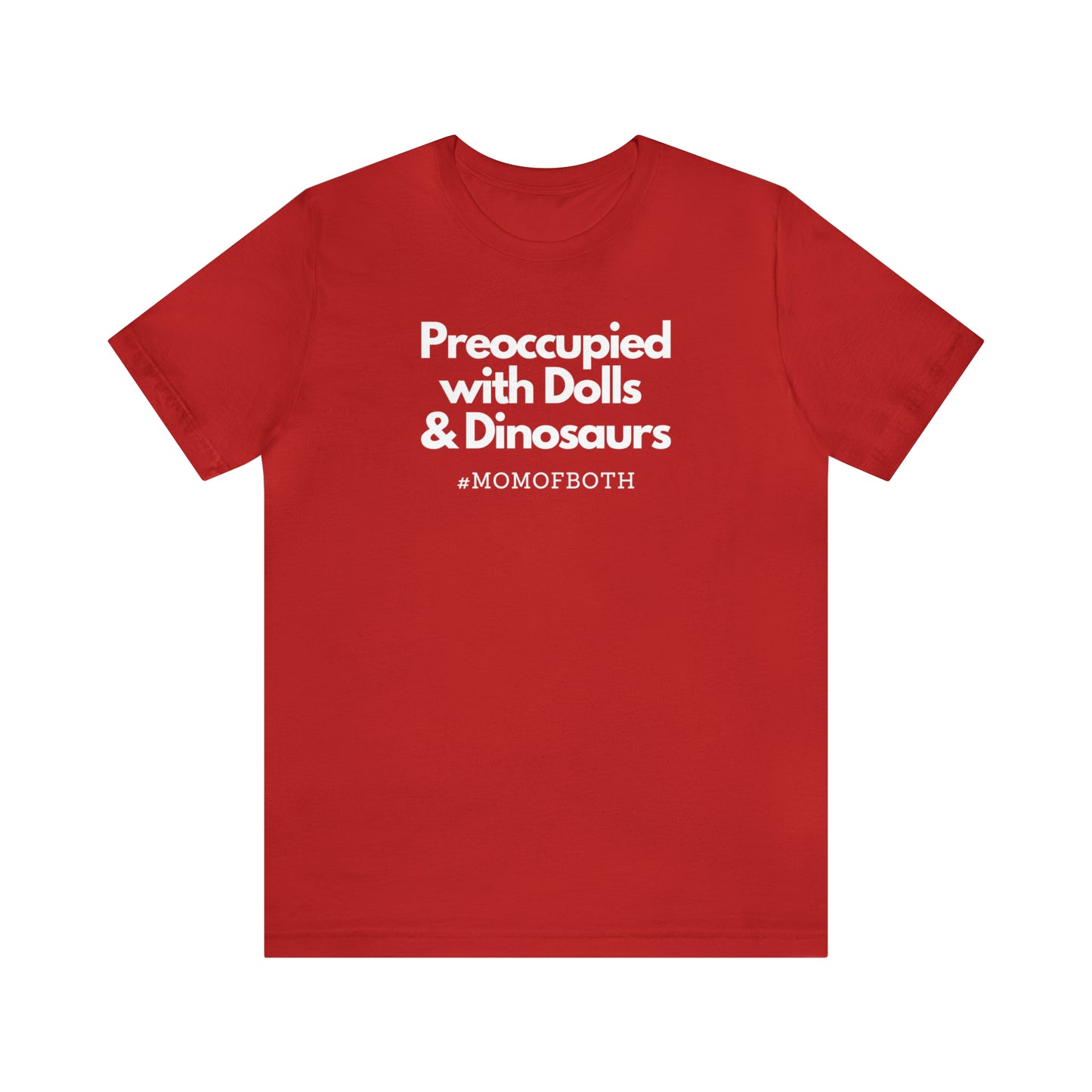 "Preoccupied with Dolls & Dinosaurs" T-Shirt | Perfect Gift for Moms of Boys and Girls | Cute and Trendy Mom Fashion | Mother's Day Gift Ideas for Mom | Mom of Both Shirt |  Mom Life Shirt | Boy and Girl Mama Shirt