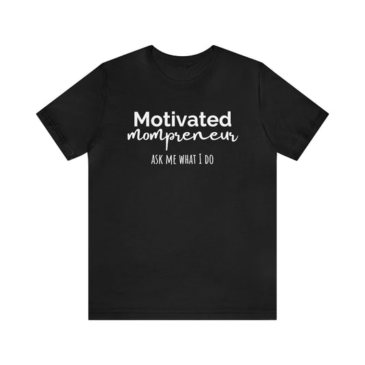 "Motivated Mompreneur" T-Shirt | Perfect Gift for Hardworking Moms | Trendy and Stylish Mom Fashion | Mompreneur Tee | Mother's Day Gift Ideas | Funny Mom Shirt | Comfortable Mom Clothing for Work and Play | Celebrate Your Ambition and Drive in Style