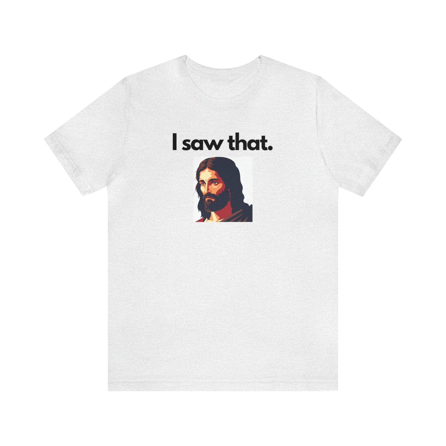 "I Saw That" T-Shirt | Sarcasm Shirt for Moms | Funny Ladies Shirt | Sarcastic Shirt for Women | Funny Shirt for Moms | Christmas Gift Ideas for Women | Humorous Women's Shirt | Funny Jesus Shirt