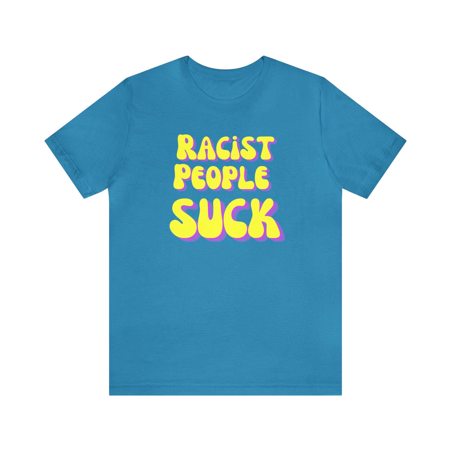 "Racist People Suck" T-Shirt | Empowering Women's Tee | Gift for Her | Empowering Shirt for Women | Ladies Shirts | Anti Racism Shirt | Trendy Womens Tshirt