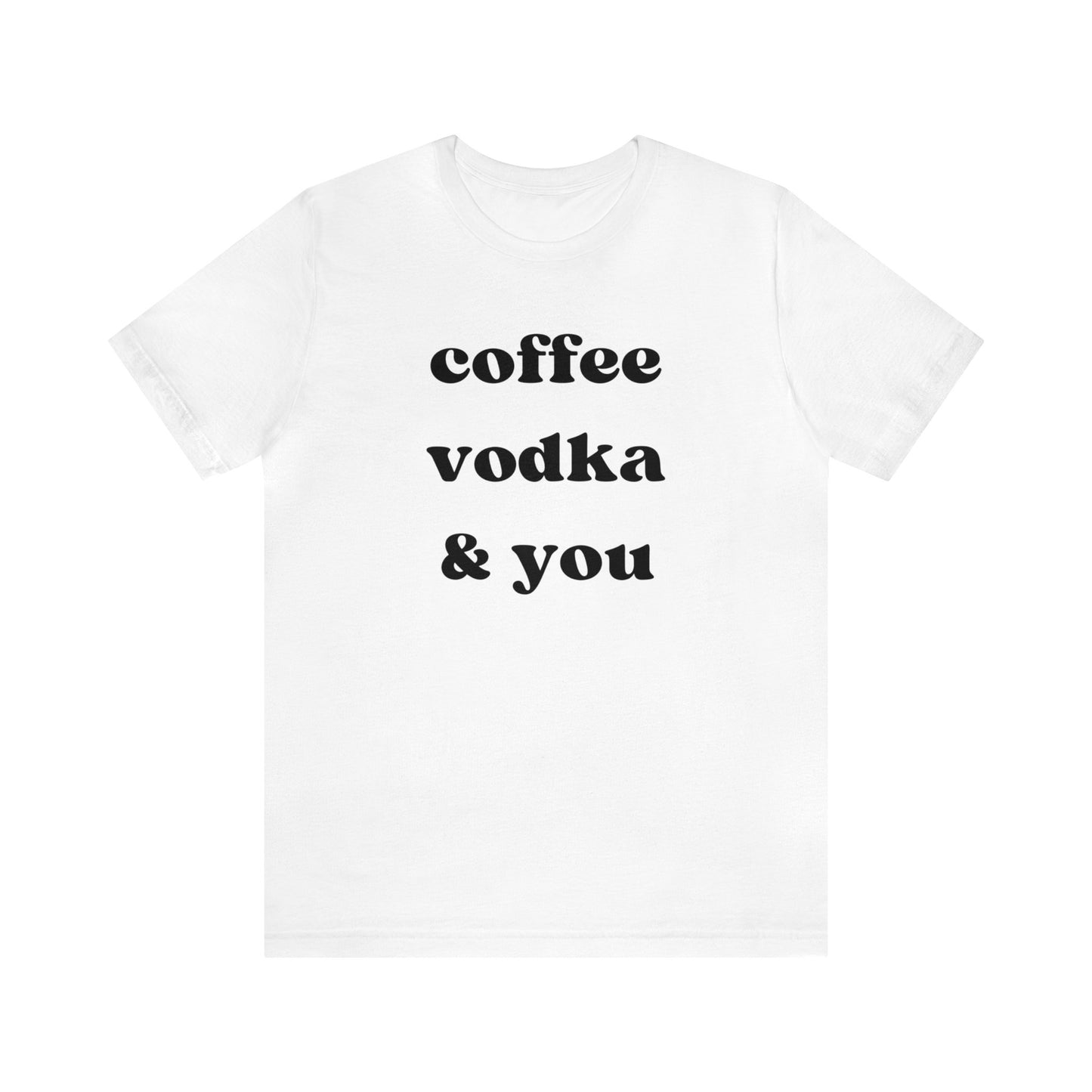 "Coffee Vodka & You" T-Shirt | Chic Women's Shirt | Simplistic Shirt for Ladies | Simple Women's Shirt | Gift for Her | Cozy Shirt for Women | Ladies Chill Shirt | Christmas Gift Ideas for Women