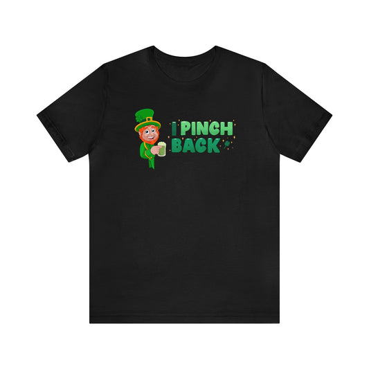 "I Pinch Back" T-Shirt | Funny Women's Shirt for St. Patty's Day  | Funny Leprechaun Shirt | St. Paddy's Day Women's Apparel | St. Patricks Day Tee Shirt for Women | Ladies Tee for St. Patty's Day