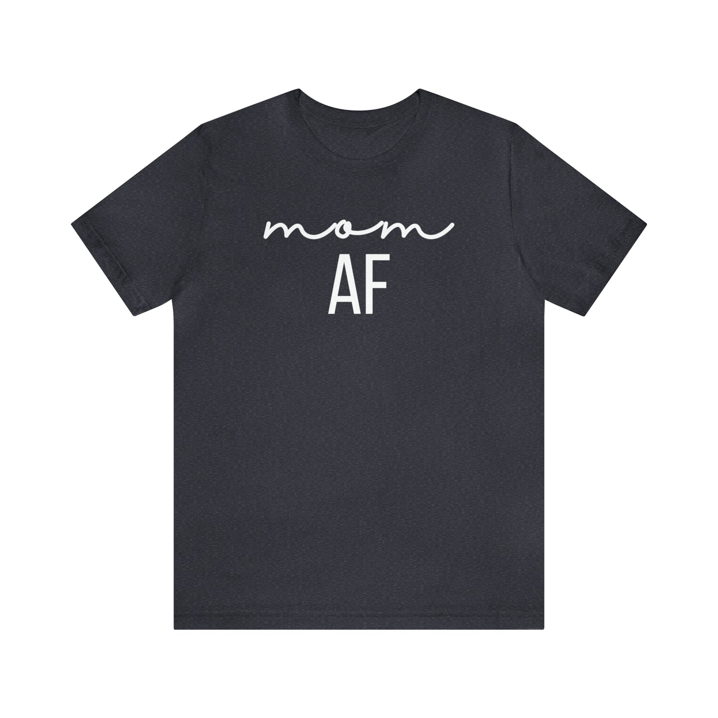 "Mom AF" T-Shirt | Funny Mom Shirt | Christmas Gift Ideas for Mom | Trendy Mom Apparel for Everyday Wear | Perfect Gifts for New Moms and Seasoned Pros | Celebrate Your Ambition and Drive in Style