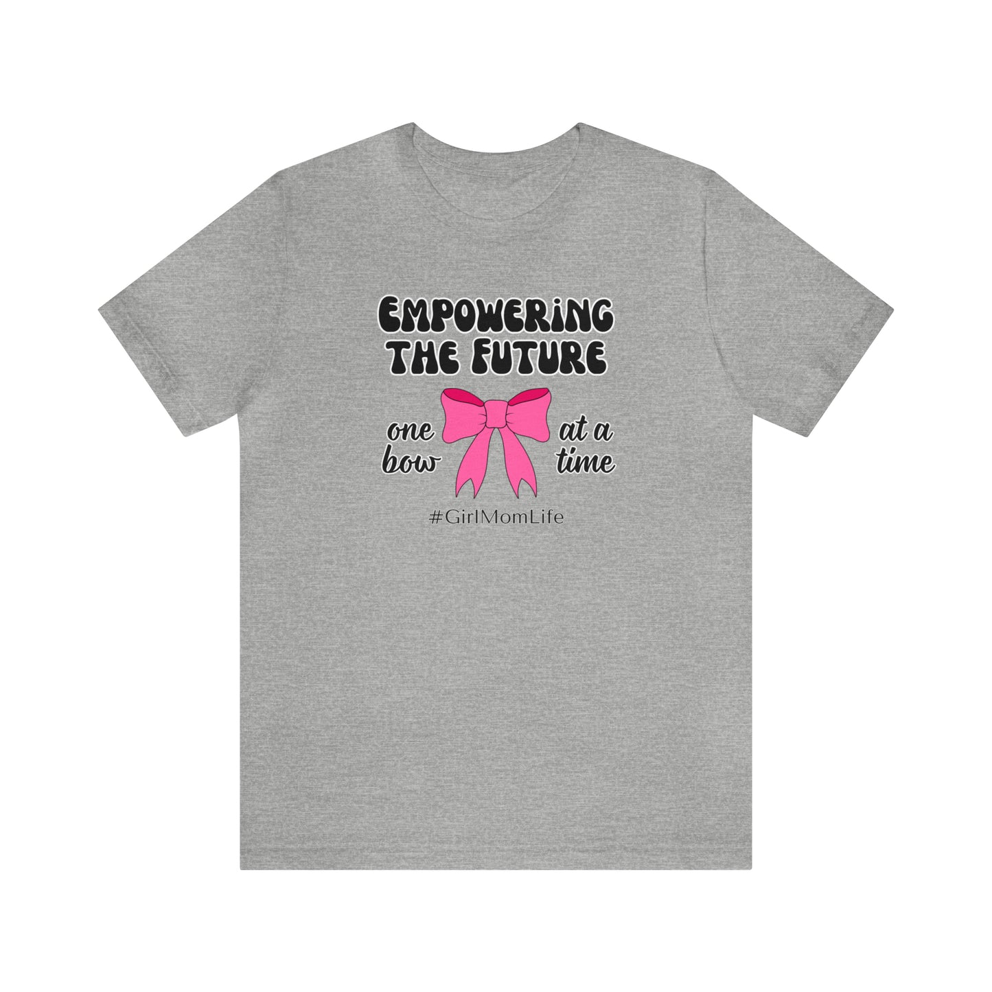 "Empowering the Future One Bow at a Time" T-Shirt | Girl Mom Shirt | Gift for Moms of Daughters | Mother's Day Gift Ideas | Girl Mama Shirt | Mom of Girls Shirt | Girl Mom Tee | Shirt for Girl Moms | Gifts for Her