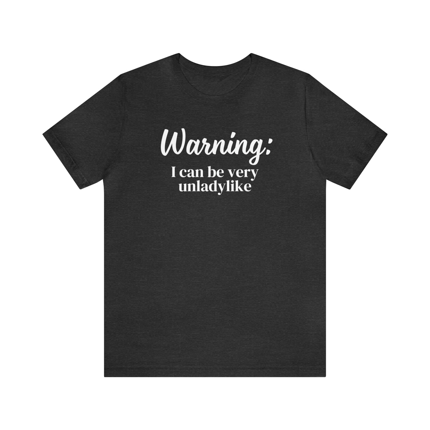 "Warning: I Can Be Very Unladylike" T-Shirt | Funny Women's Shirt | Sarcastic Women's Tee | Funny Mom Shirt | Trendy Women's Shirt | Christmas Gift Ideas for Women | Funny Shirts for Moms | Humorous Shirt to Make You Laugh