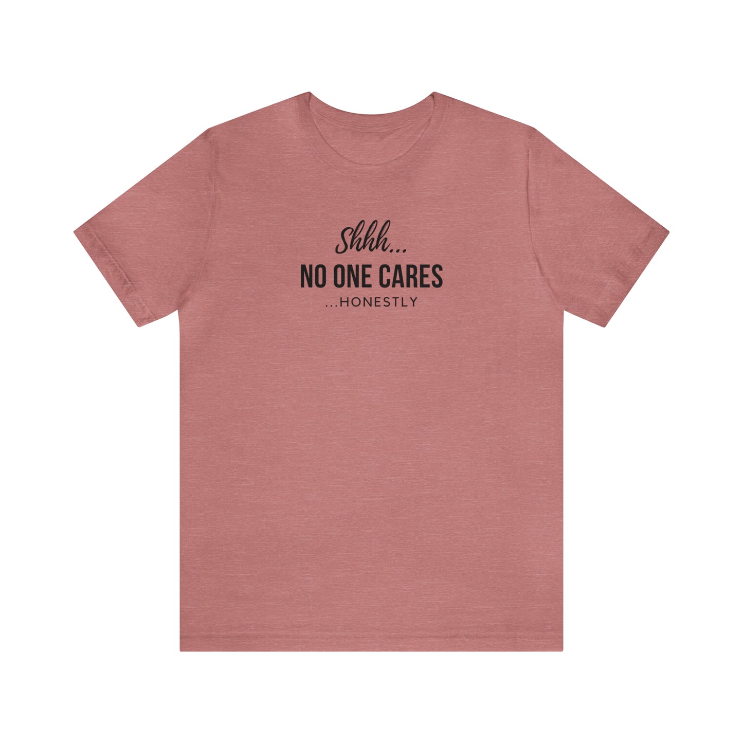 "Shhh No One Cares Honestly" T-Shirt | Mother's Day Gift Ideas for Mom | Comfortable Mom Apparel for Everyday Wear | Mom Life Shirt | Funny T-Shirt for Mom | Savage Mom Vibe Tee | Cute and Trendy Mom Fashion | Birthday Gift Idea for Women