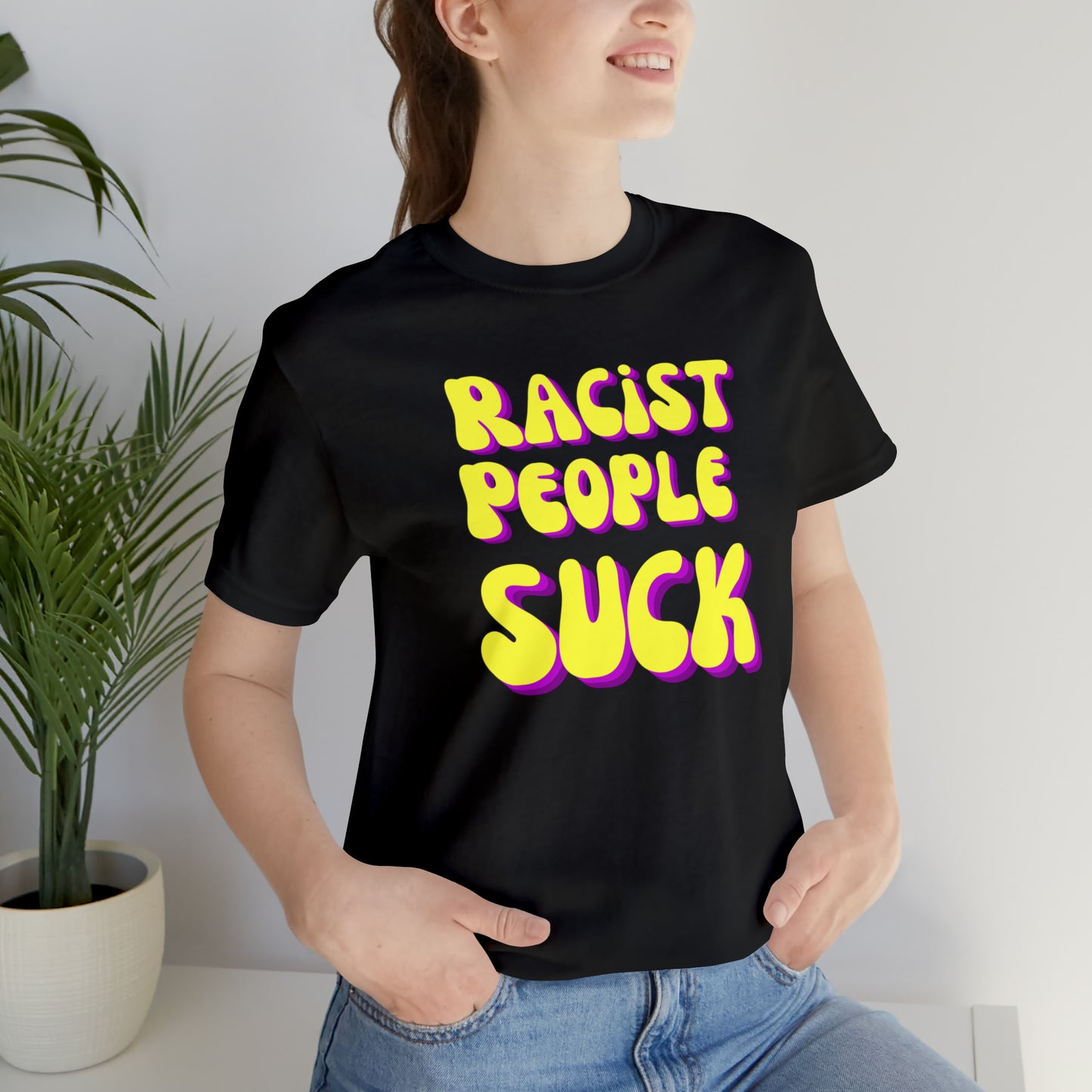 "Racist People Suck" T-Shirt | Empowering Women's Tee | Gift for Her | Empowering Shirt for Women | Ladies Shirts | Anti Racism Shirt | Trendy Womens Tshirt