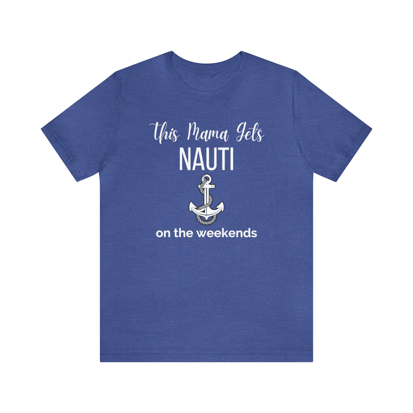 "This Mama Gets Nauti on the Weekends" T-Shirt | Perfect Gift for Moms Who Love the Water | Trendy Mom Fashion | Funny Boating Mom Shirt | Show Your Love for Boating | Comfortable Mom Clothing for a Day on the Water | Humorous Mom Tee