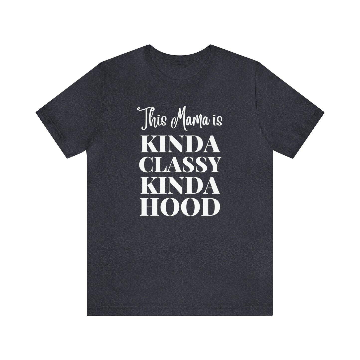 "This Mama is Kinda Classy Kinda Hood" T-Shirt | Hilarious Mom Tees for Mother's Day | Cute Mom Clothes for Everyday Wear | Trending Mom Fashion for the Modern Mama | Perfect Gifts for New Moms and Seasoned Pros | Funny Mom Shirt