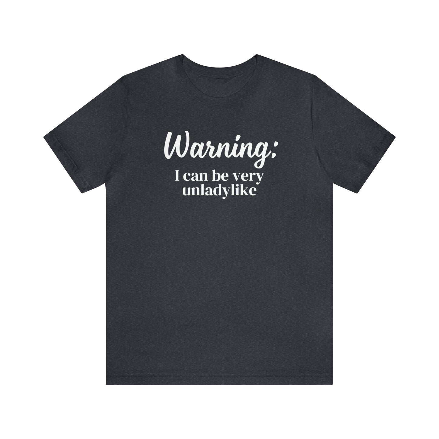 "Warning: I Can Be Very Unladylike" T-Shirt | Funny Women's Shirt | Sarcastic Women's Tee | Funny Mom Shirt | Trendy Women's Shirt | Christmas Gift Ideas for Women | Funny Shirts for Moms | Humorous Shirt to Make You Laugh