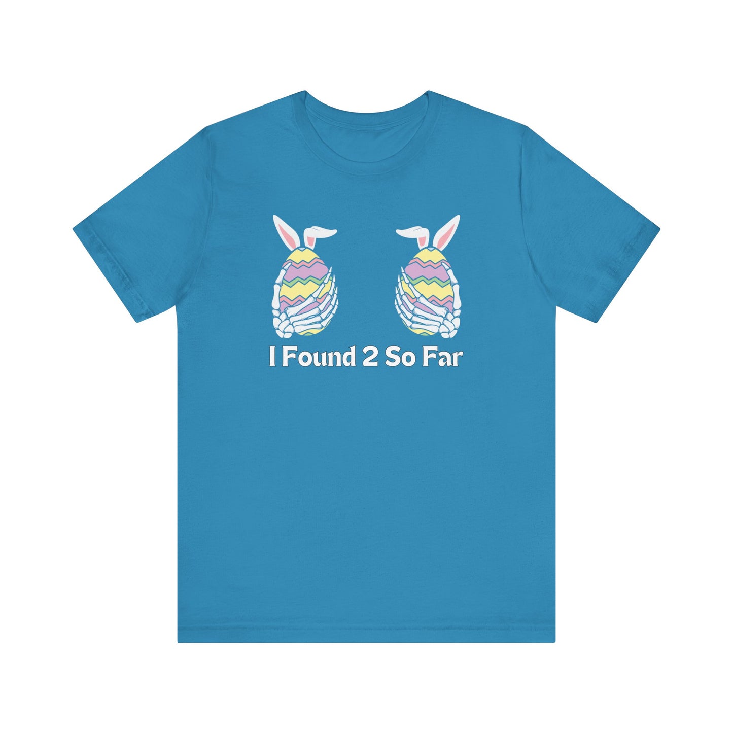 "I Found 2 So Far" T-Shirt | Funny Easter Clothing | Humor Easter T Shirt | Skeleton Easter Egg Shirt | Easter Gift for Her | Women's Easter Egg Hunt Tee